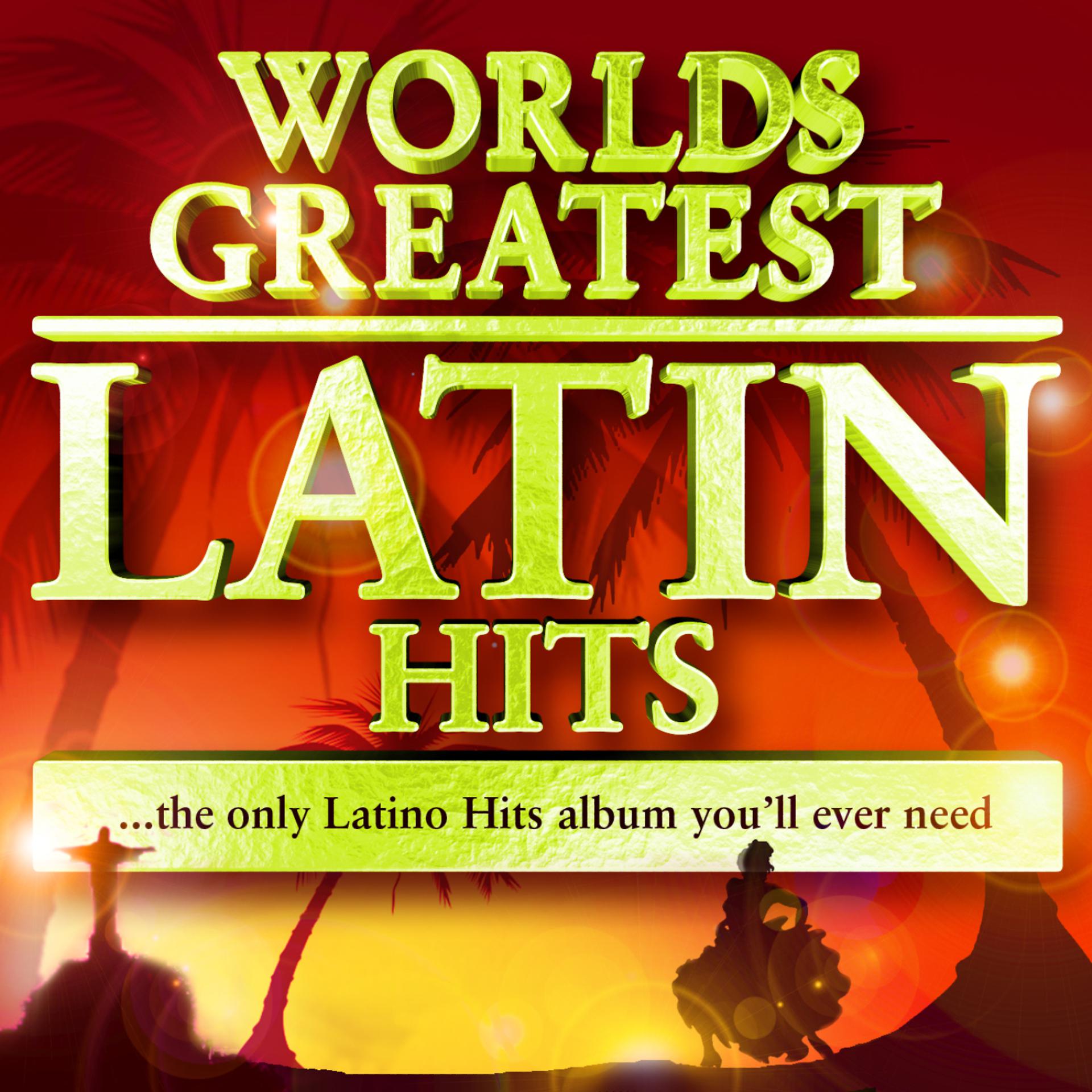 Постер альбома 40 Worlds Greatest Latin Hits - The Only Latino Hits Album You'll Ever Need