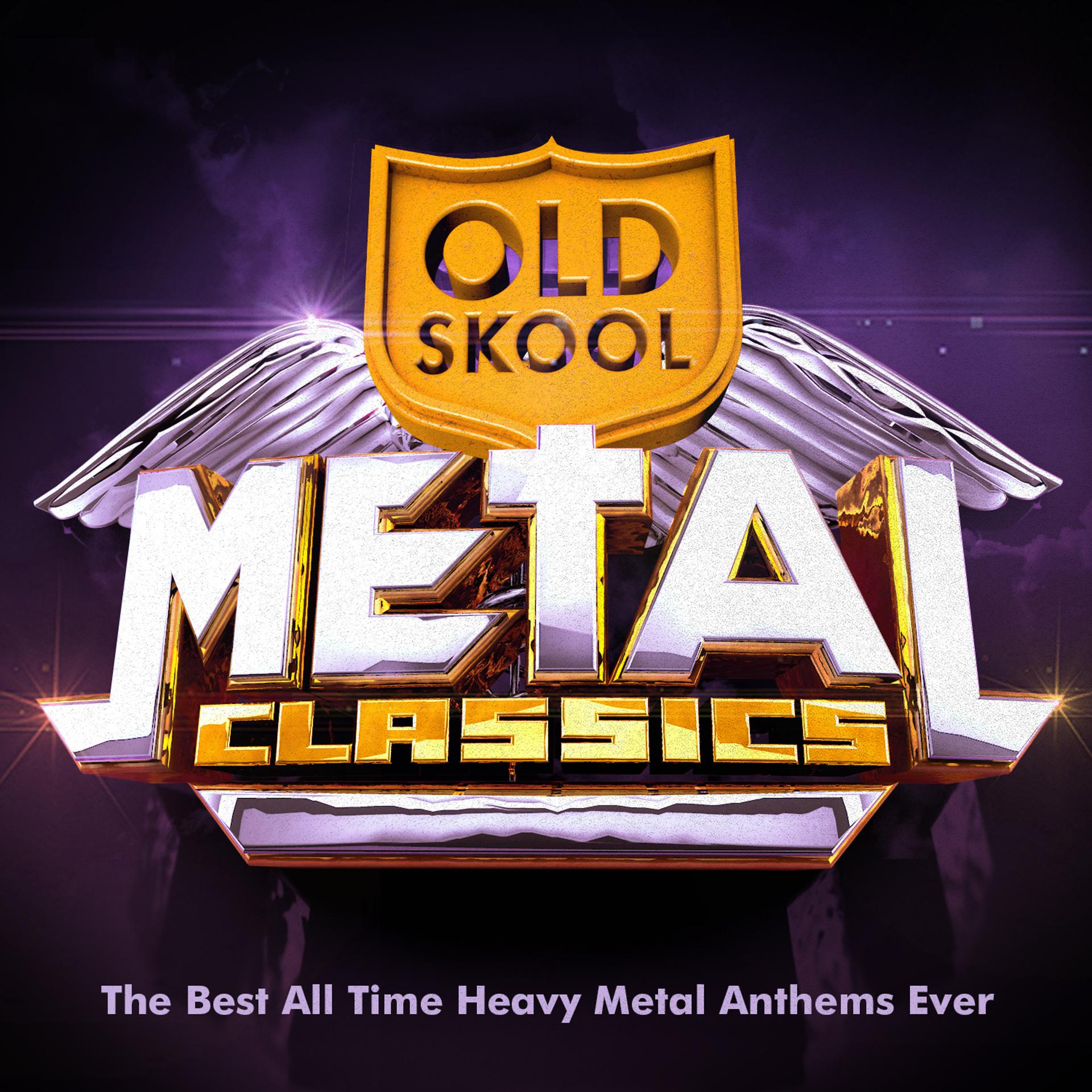 Постер альбома Old Skool Metal Classics - The Best All Time Heavy Metal Anthems Ever !