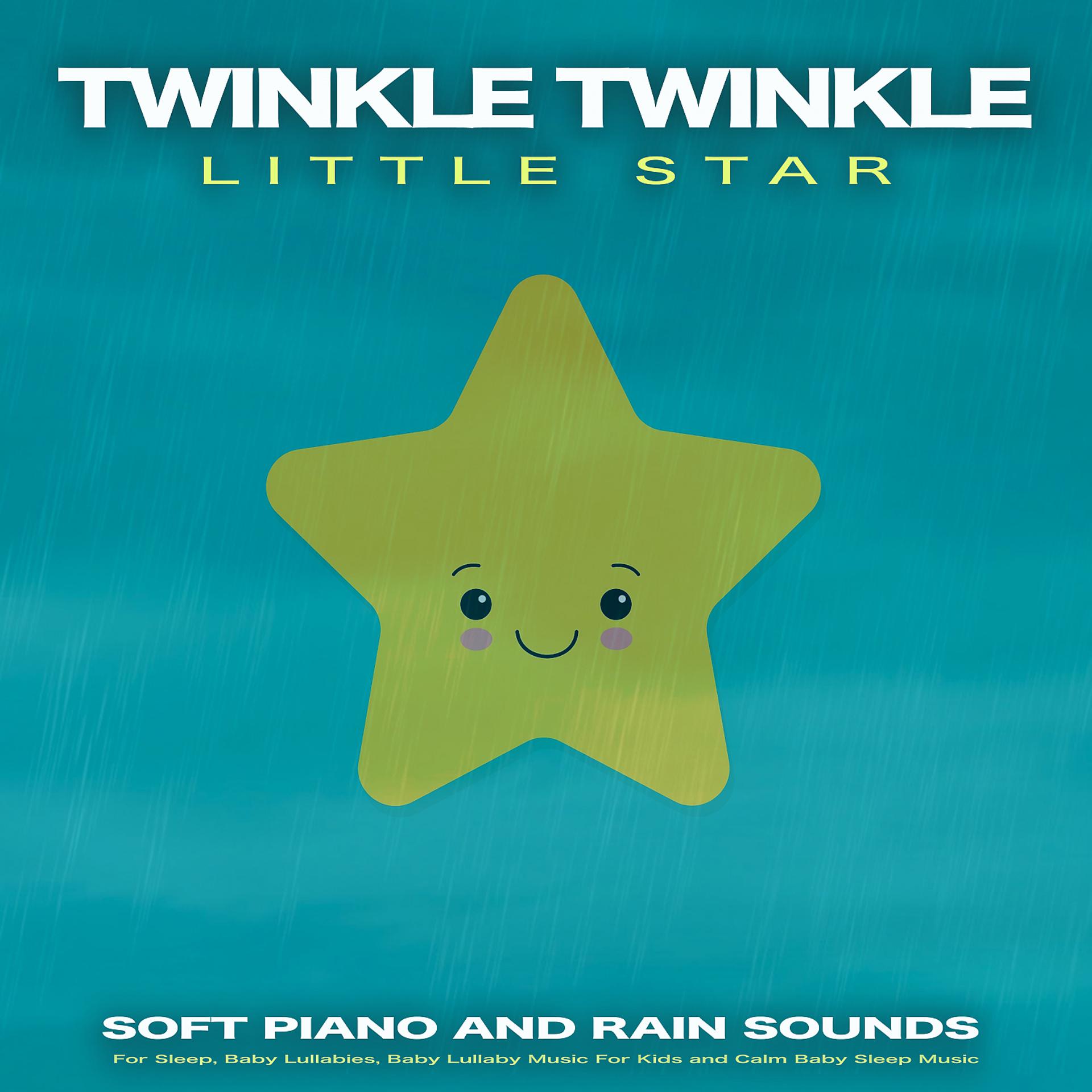 Постер альбома Twinkle Twinkle Little Star: Soft Piano and Rain Sounds For Sleep, Baby Lullabies, Baby Lullaby Music For Kids and Calm Baby Sleep Music