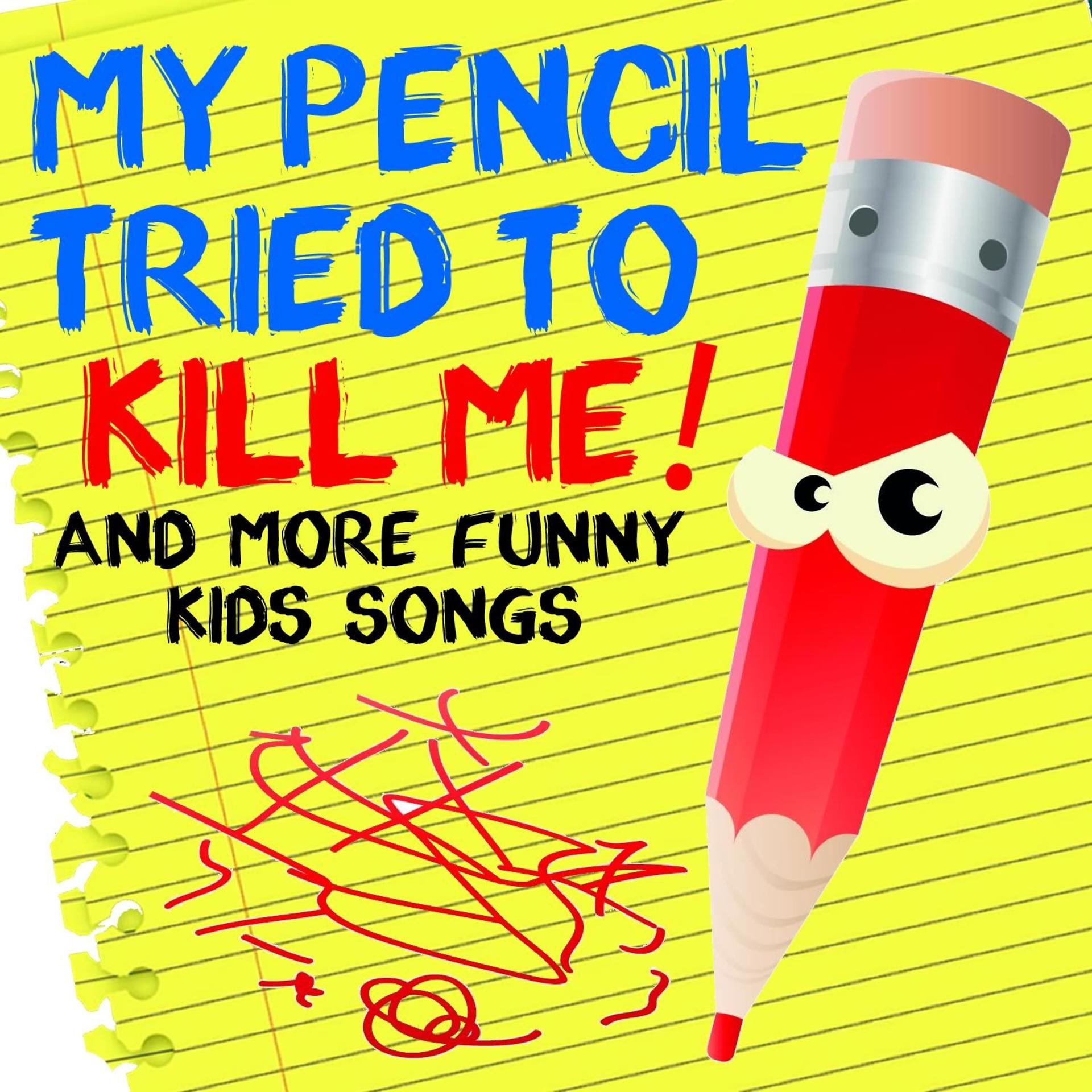 Постер альбома My Pencil Tried to Kill Me and More Funny Kids Songs