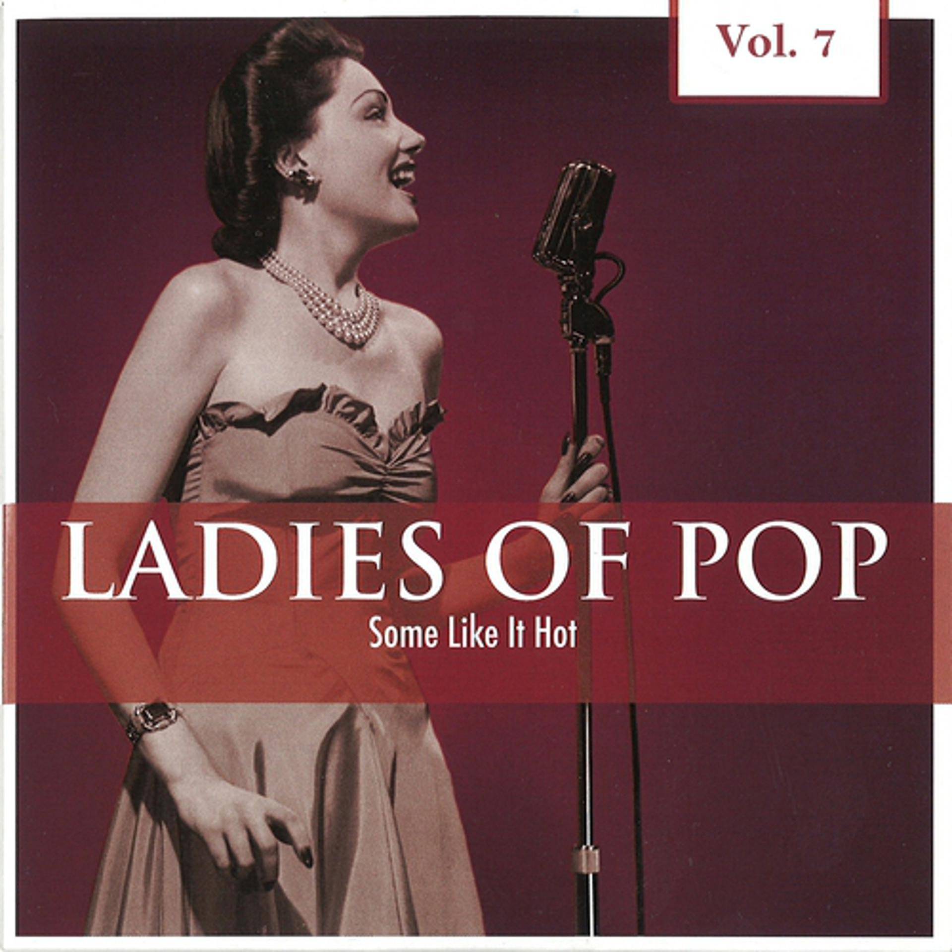 Постер альбома Ladies of Pop, Vol. 7 (Some Like It Hot)