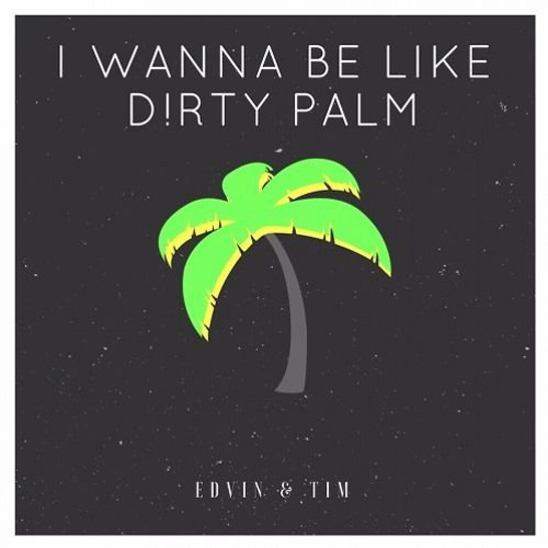 Постер альбома I Wanna Be Like Dirty Palm