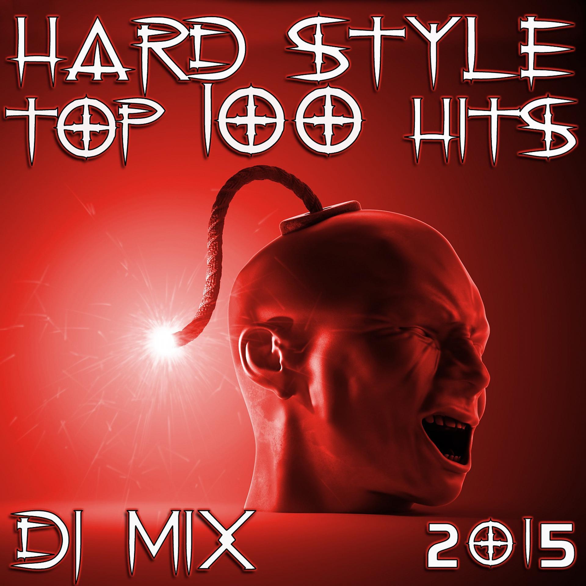 Постер альбома Hard Style Top 100 Hits DJ Mix 2015