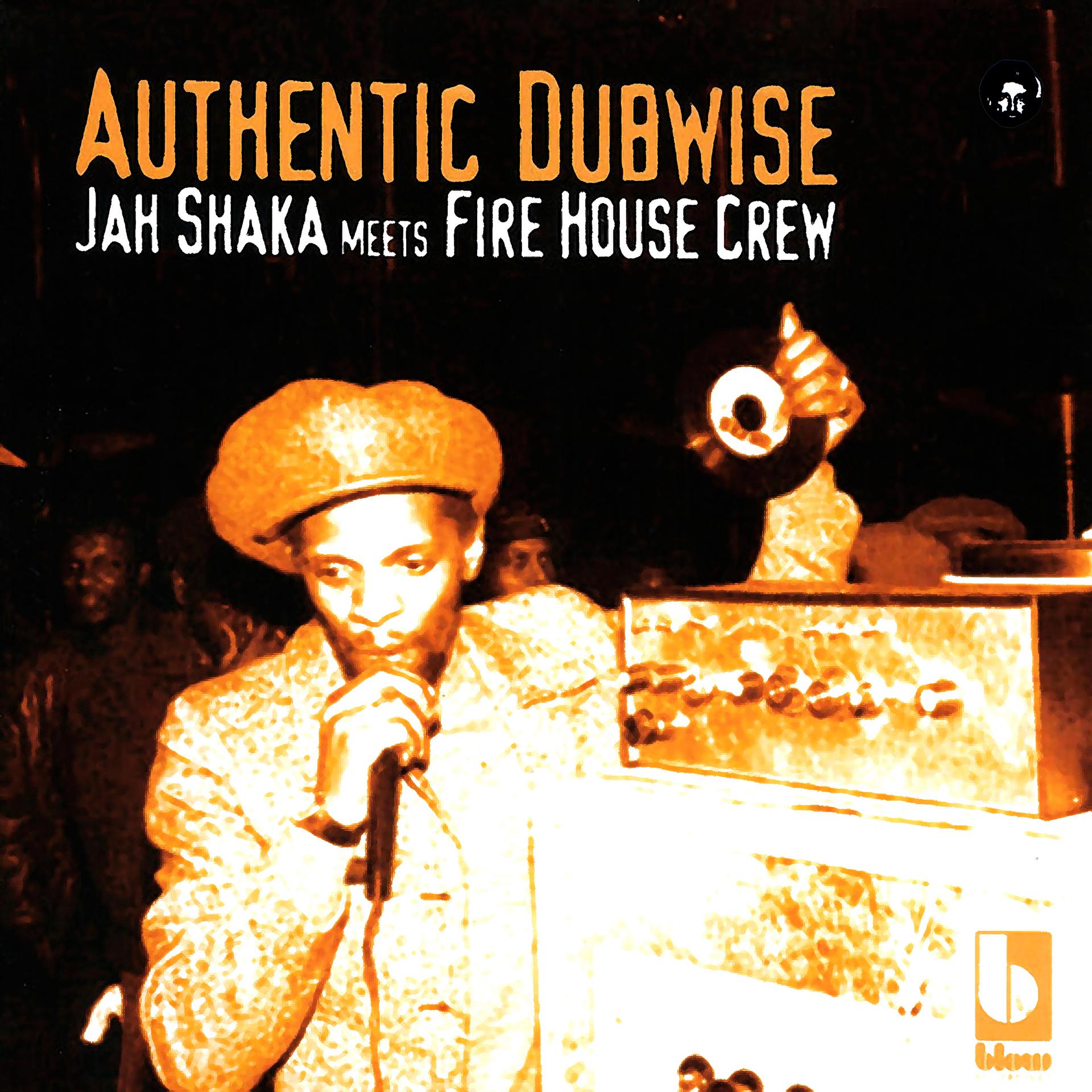 Постер альбома Authentic Dubwise: Jah Shaka Meets Fire House Crew
