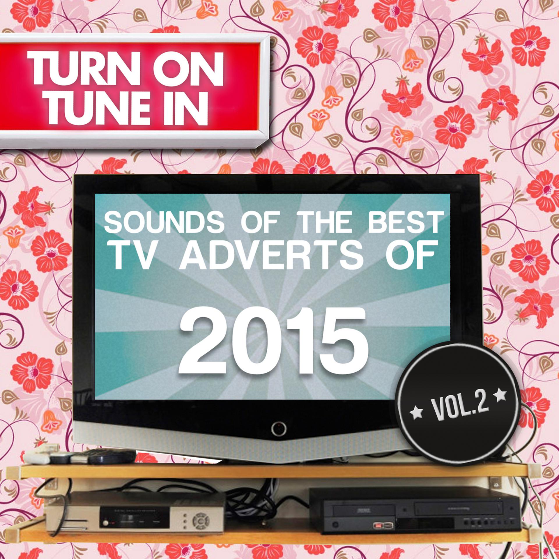 Постер альбома Turn on, Tune In - Sounds of the Best Tv Adverts of 2015 Vol. 2