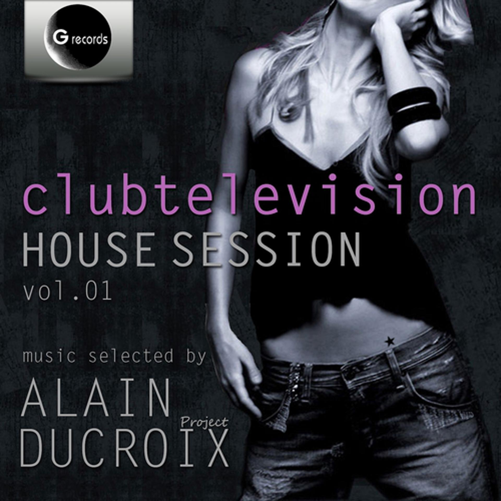 Постер альбома Clubtelevision House Session, Vol.01 (Selected by Alain Ducroix)
