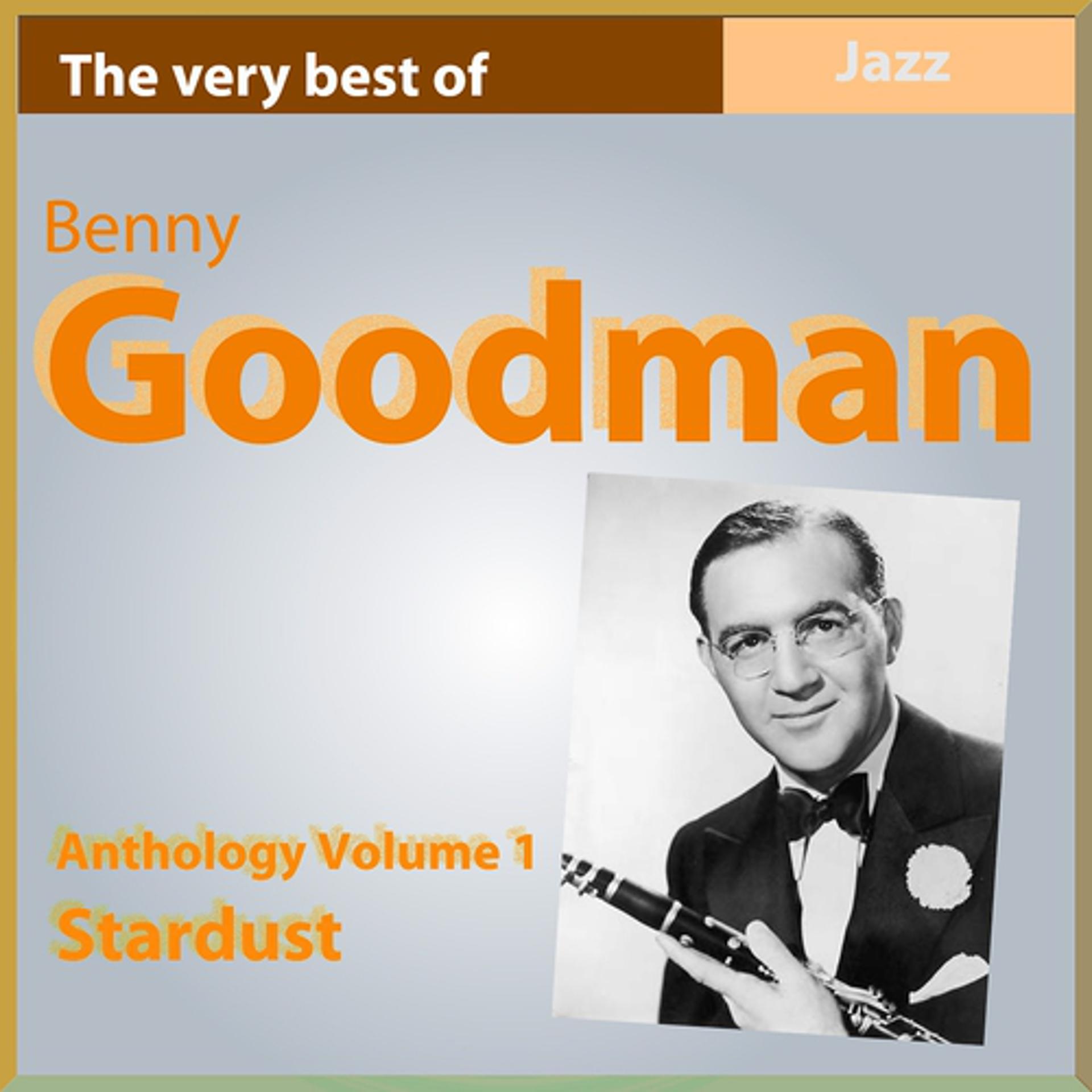 Постер альбома The Very Best of Benny Goodman: Stardust (Anthology, Vol. 1)