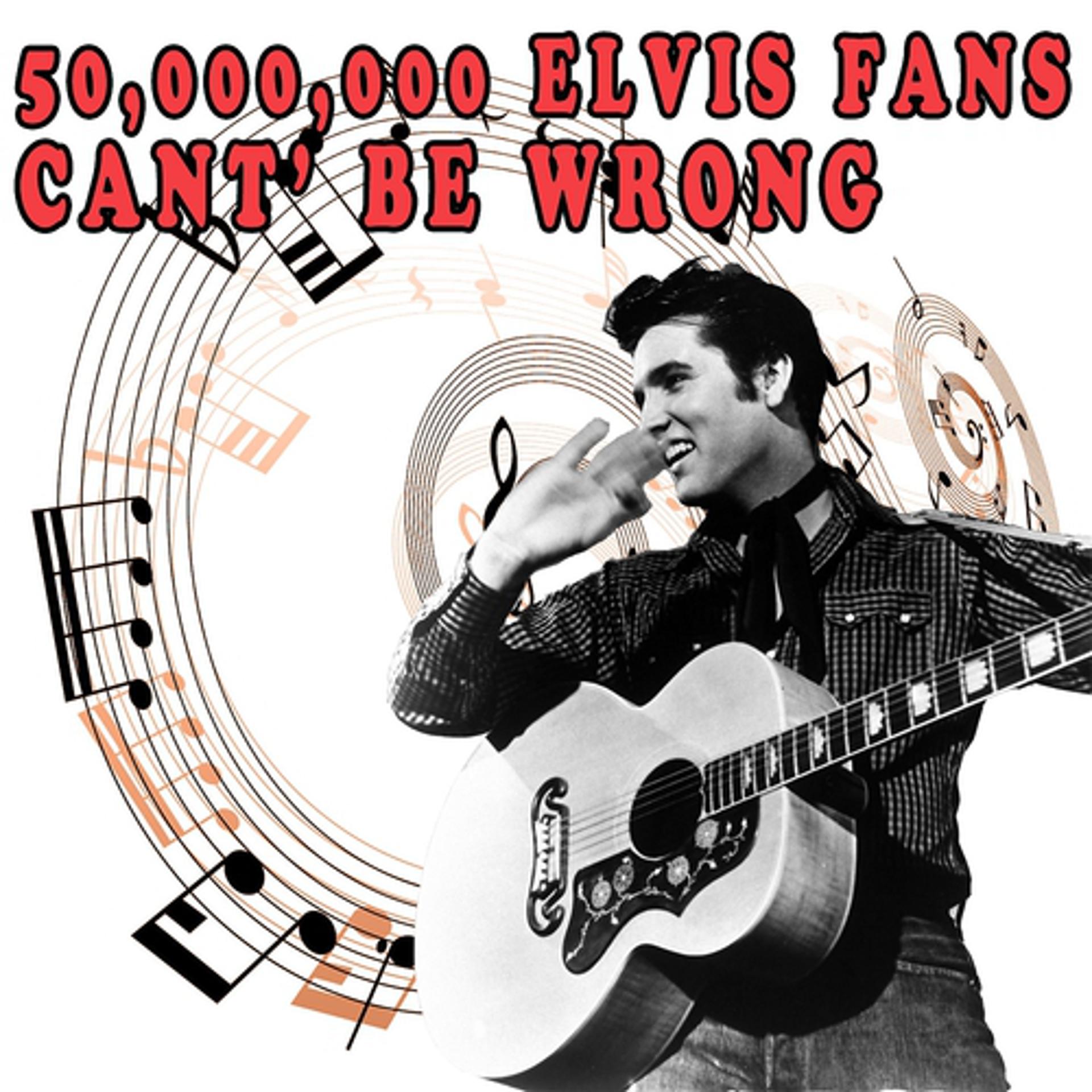 Постер альбома 50,000,000 Elvis Fans Can't Be Wrong