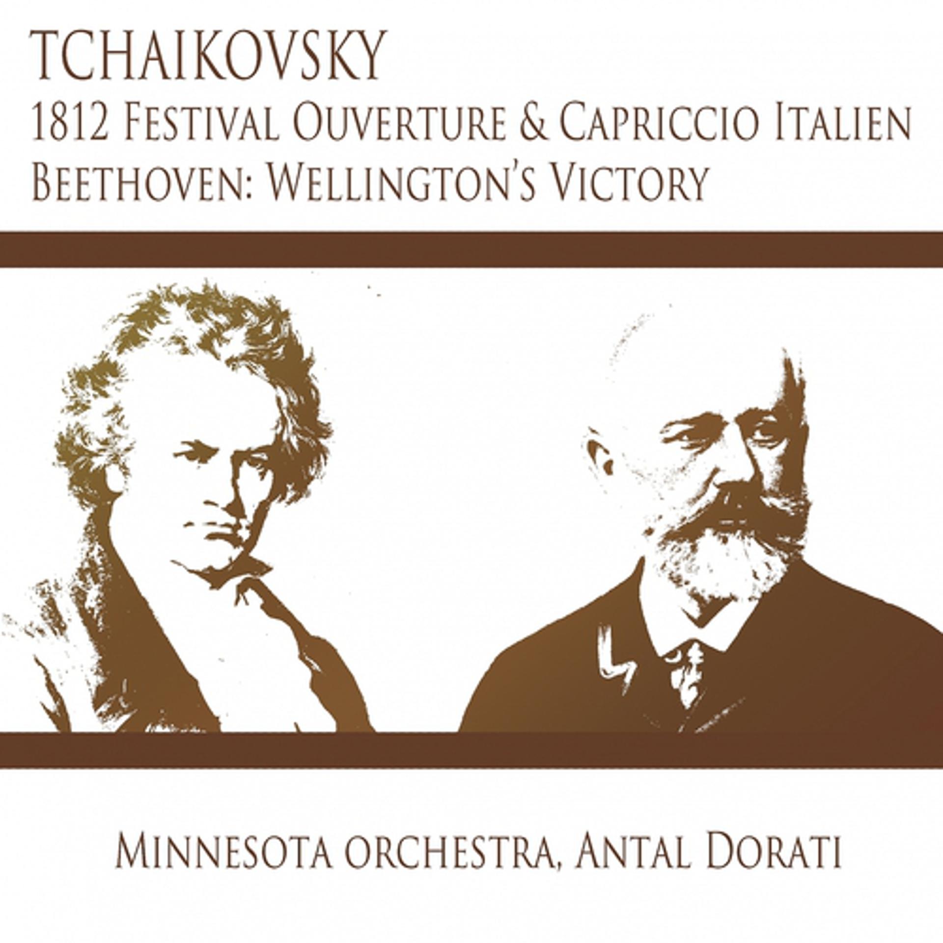Постер альбома Tchaikovsky: 1812 Festival Overture & Capriccio Italien - Beethoven: Wellington's Victory