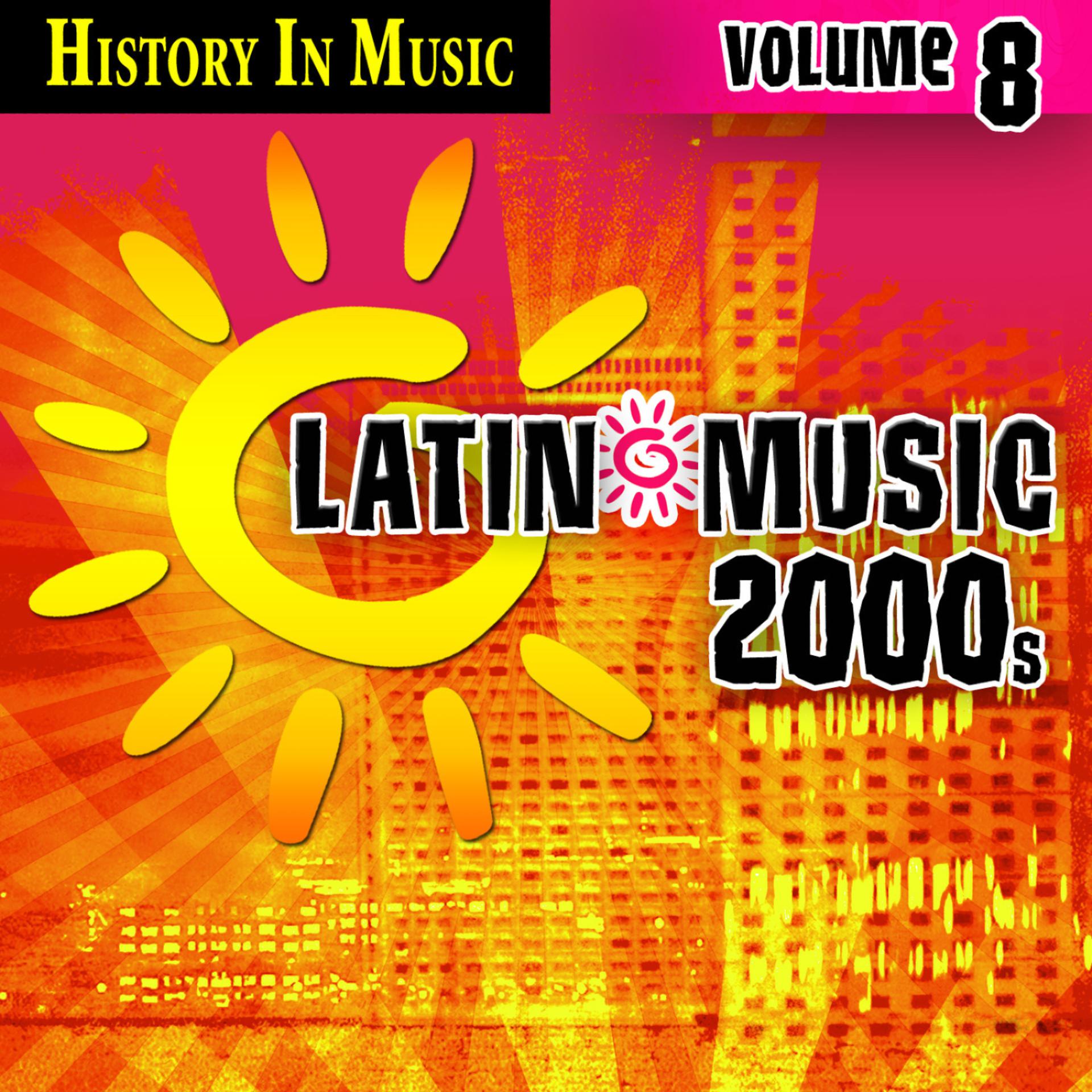Постер альбома Latin 2000s - History In Music Vol.8