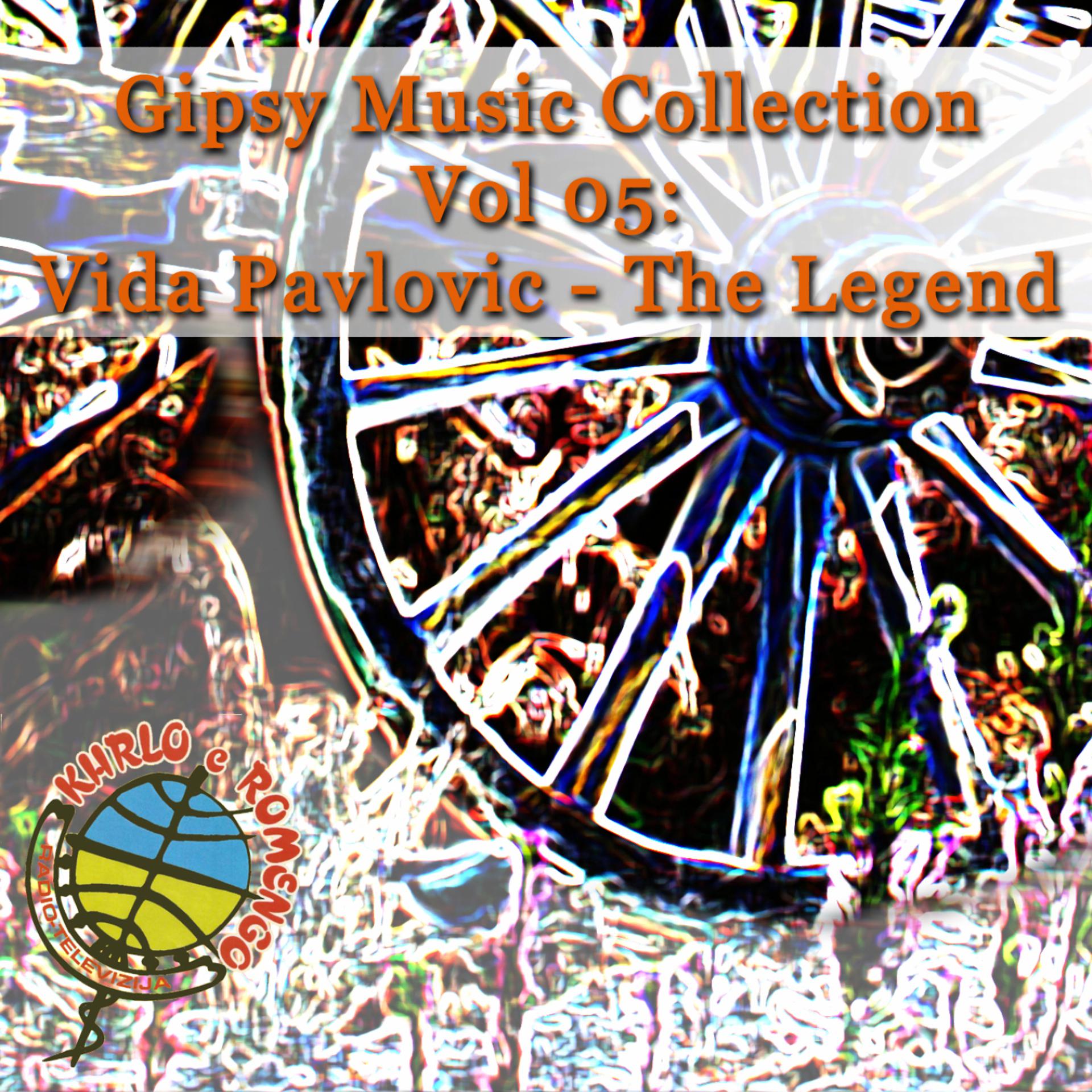 Постер альбома Gipsy Music Collection Vol. 05: Vida Pavlovic - The Legend