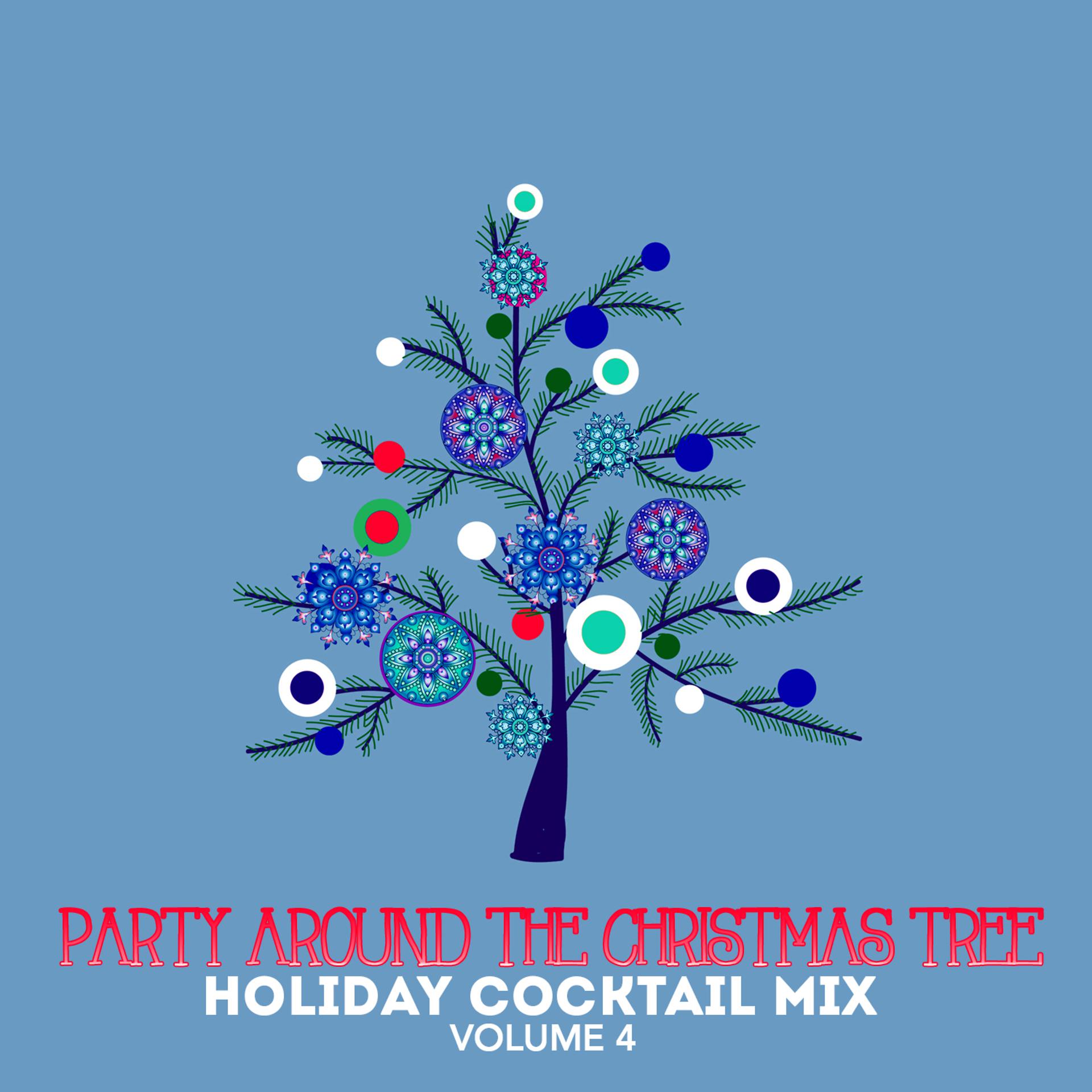 Постер альбома Holiday Cocktail Mix: Party Around the Christmas Tree, Vol. 4