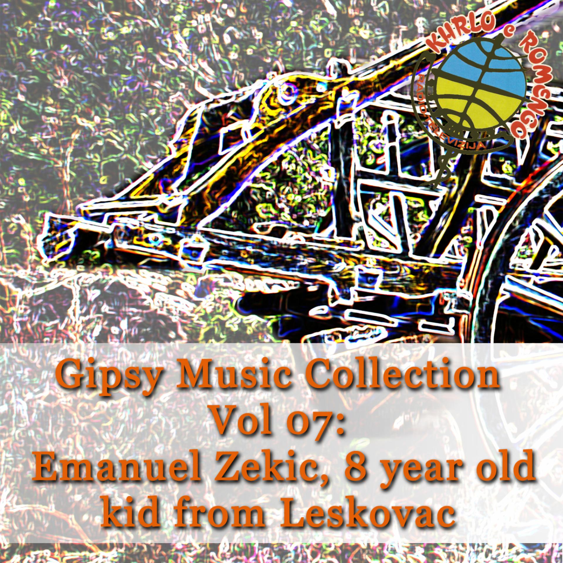 Постер альбома Gipsy Music Collection Vol. 07: Emanuel Zekic: Kid From Leskovac, Only 8 Years Old