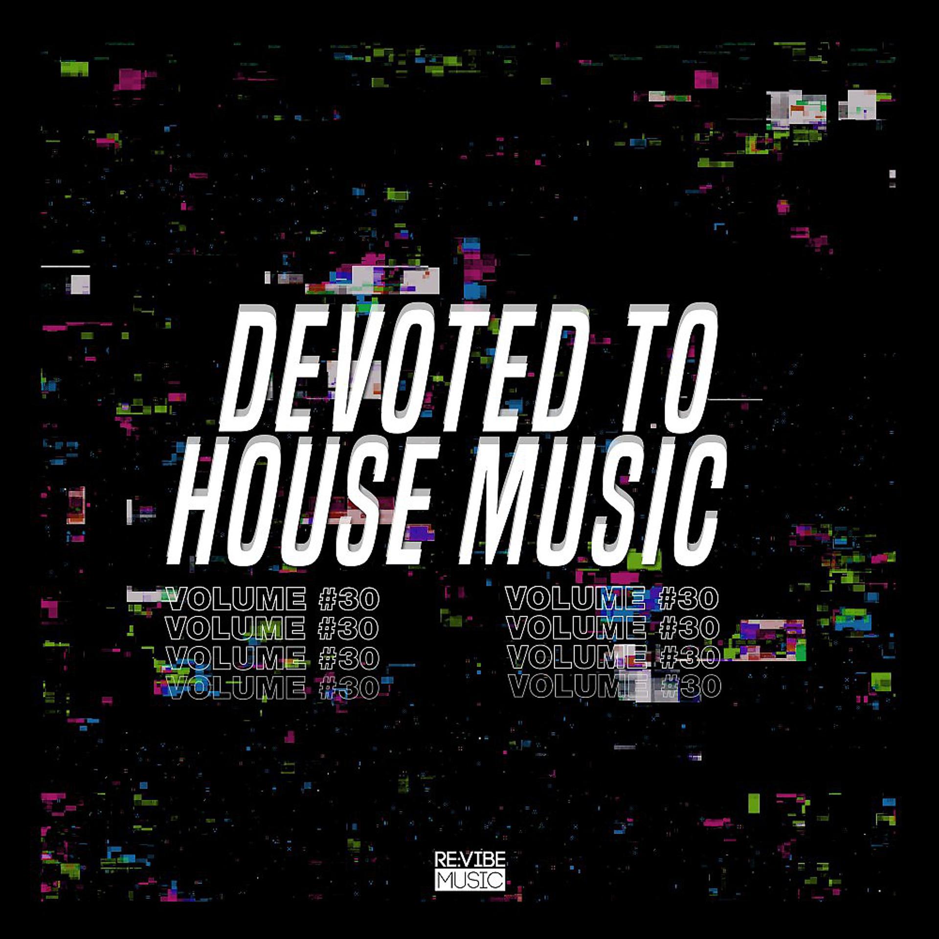 Постер альбома Devoted to House Music, Vol. 30