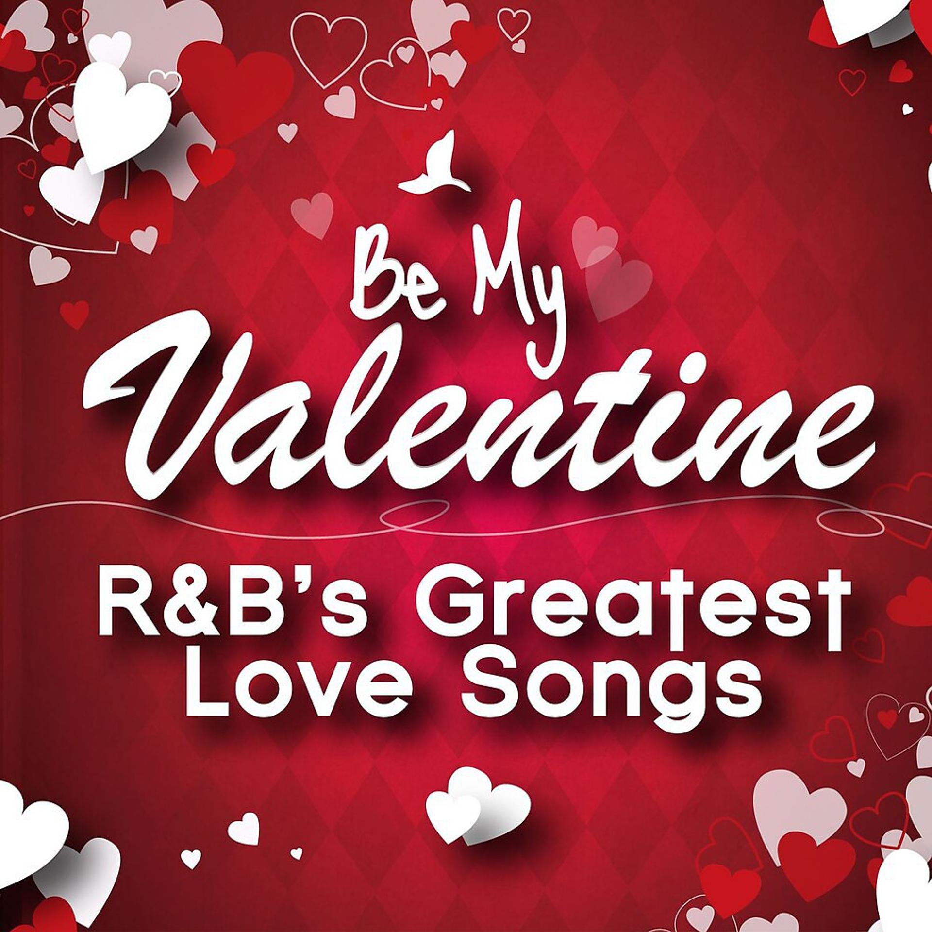 Постер альбома Be My Valentine - R&B's Greatest Love Songs
