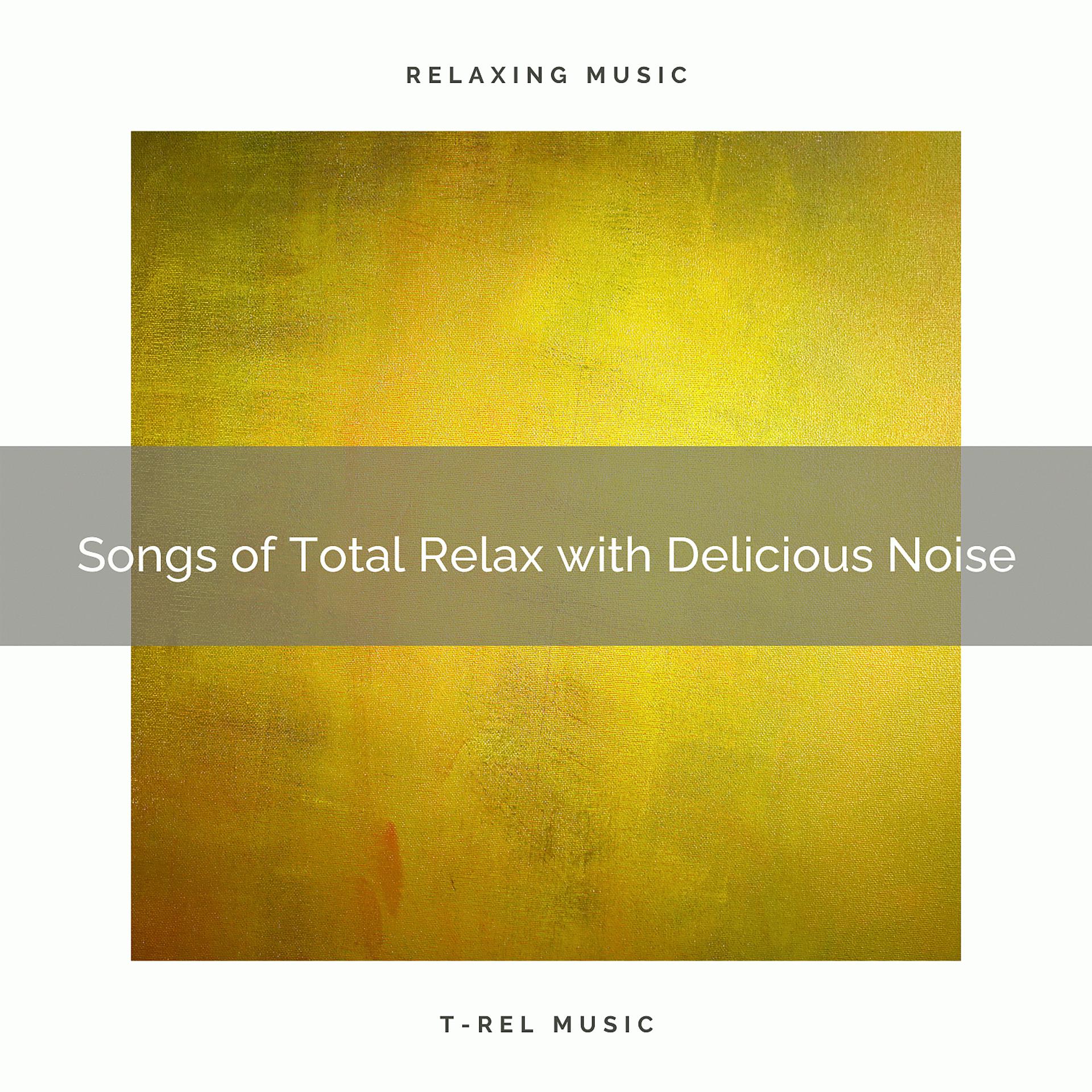 Постер альбома Songs of Total Relax with Delicious Noise
