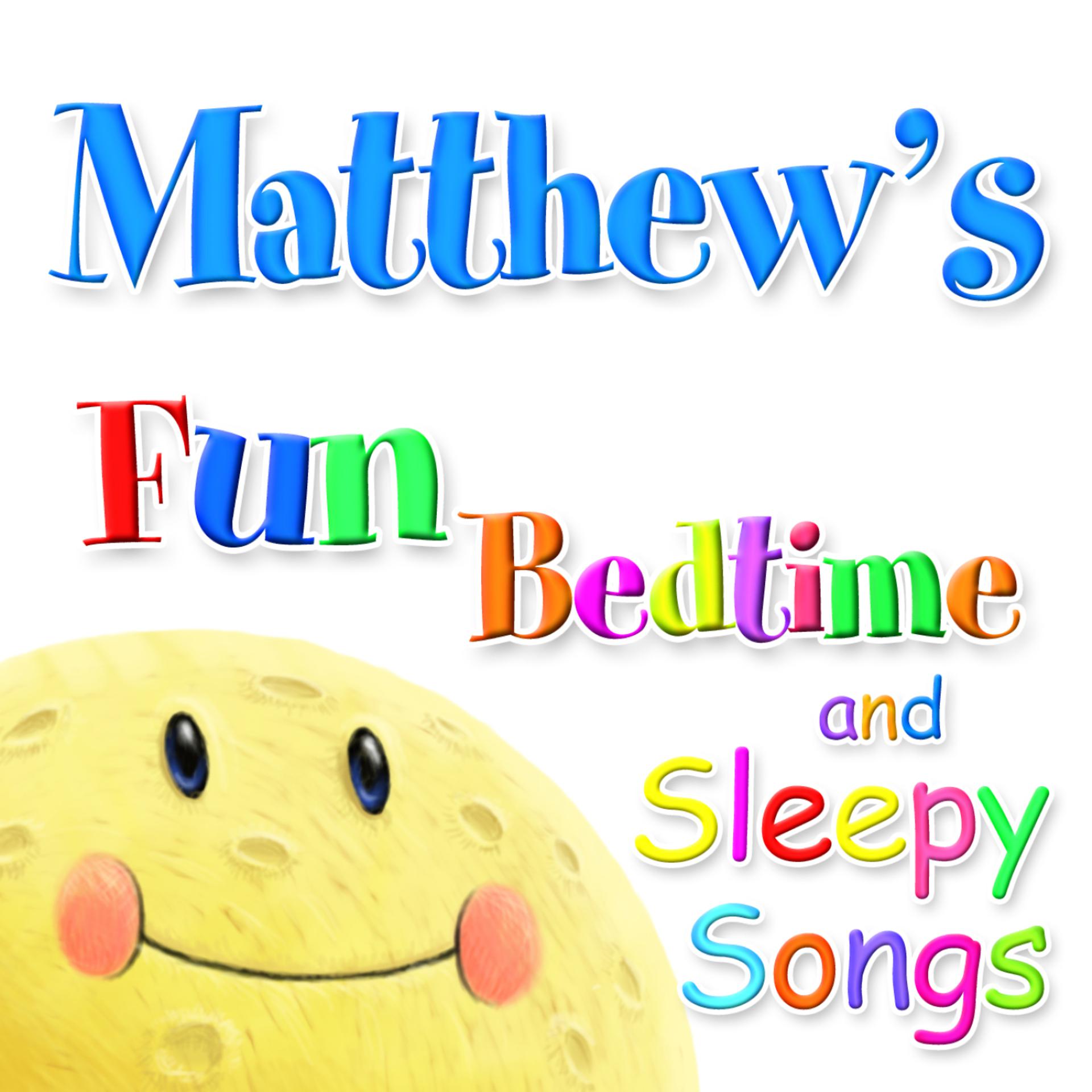 Постер альбома Fun Bedtime and Sleepy Songs For Matthew