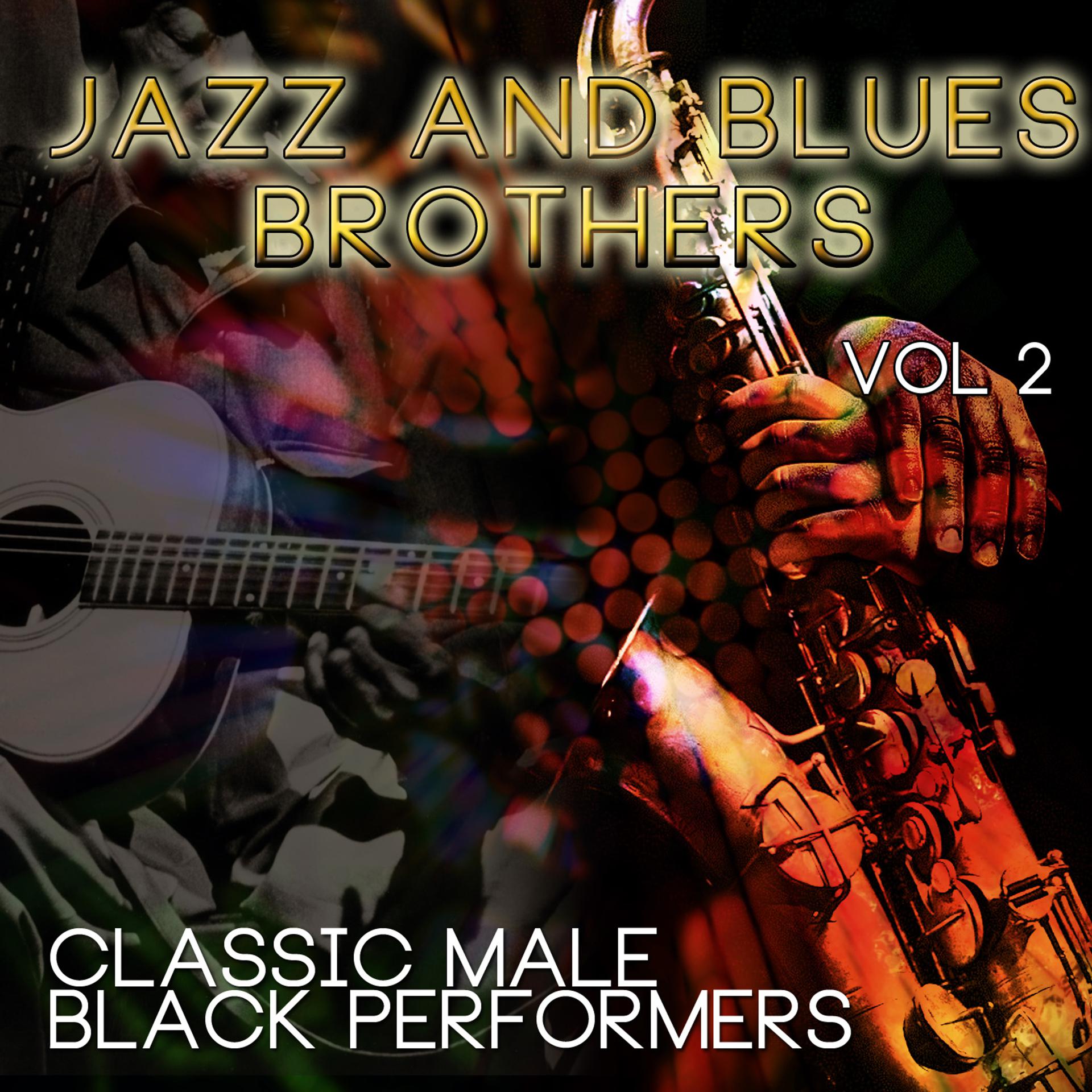Постер альбома Jazz & Blues Brothers - Classic Male Black Performers, Vol. 2