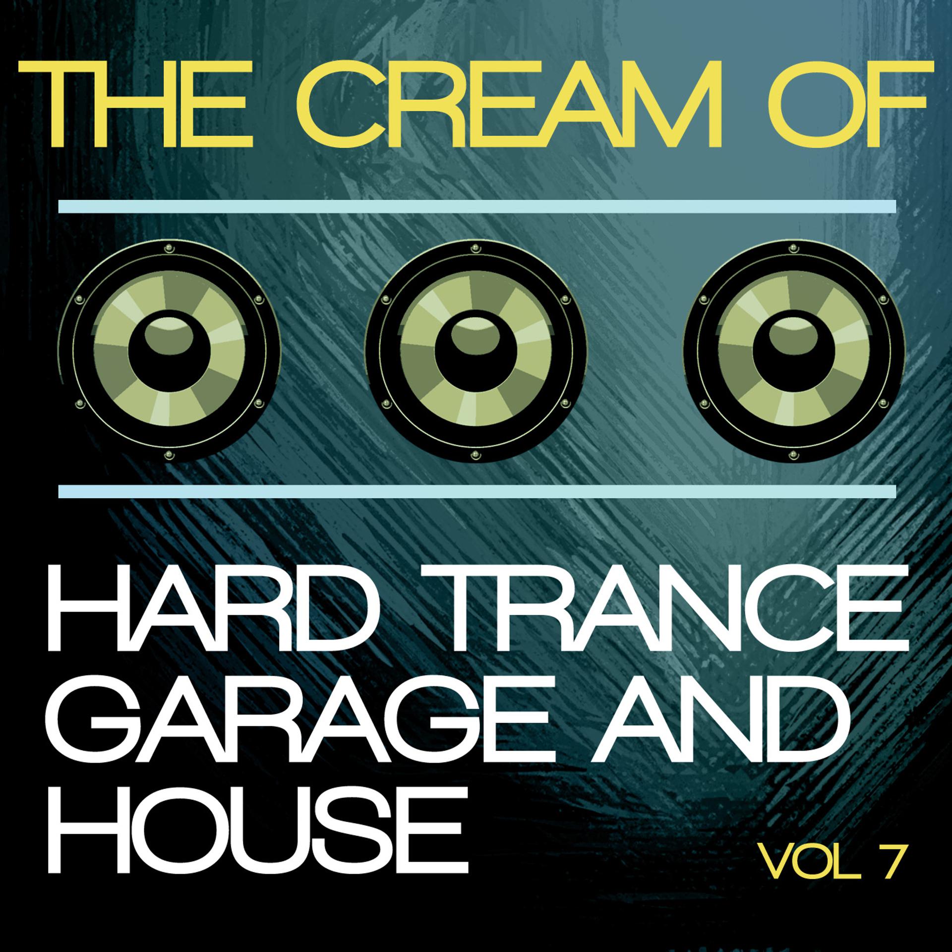 Постер альбома The Cream of Hard Trance, Garage and House, Vol. 7