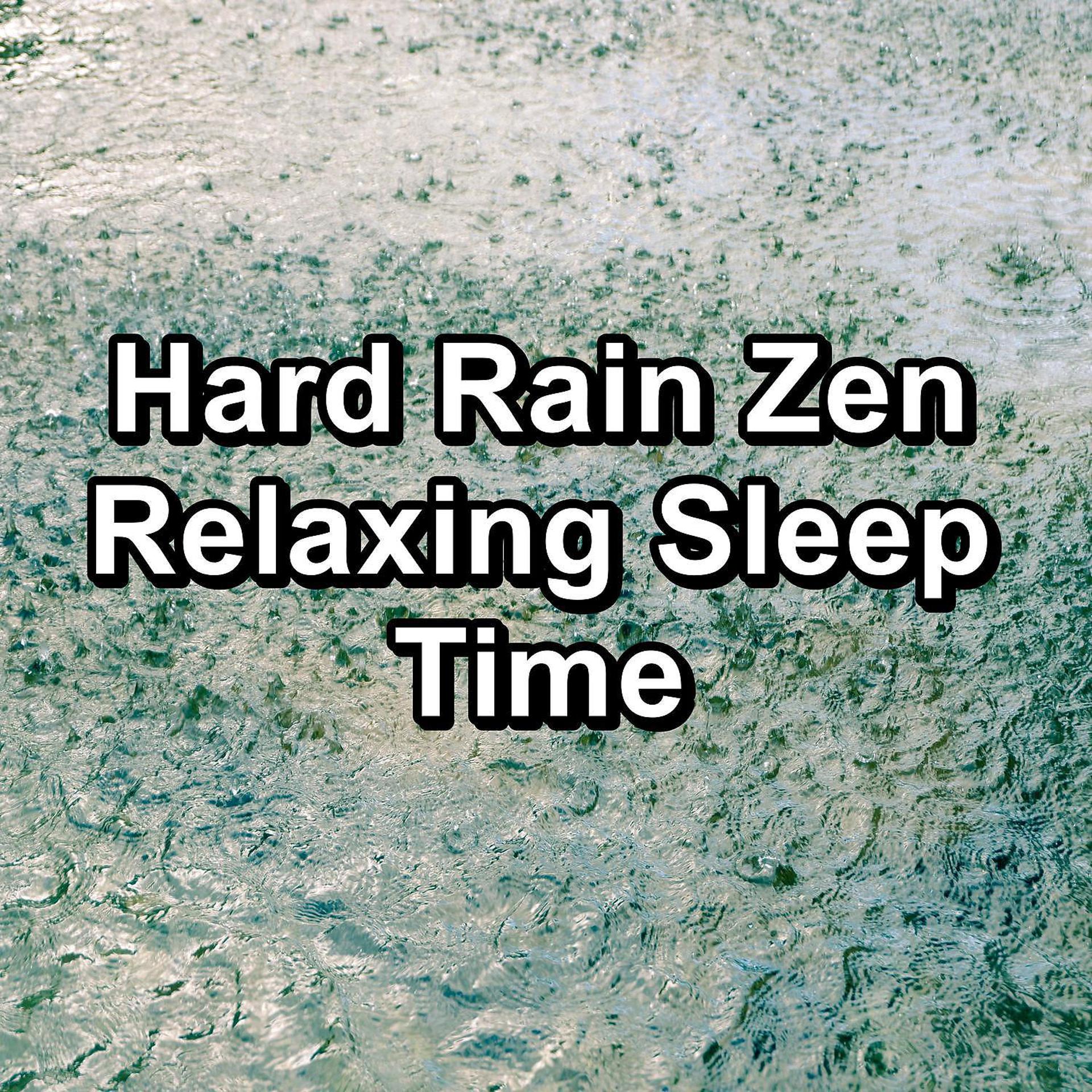 Постер альбома Hard Rain Zen Relaxing Sleep Time