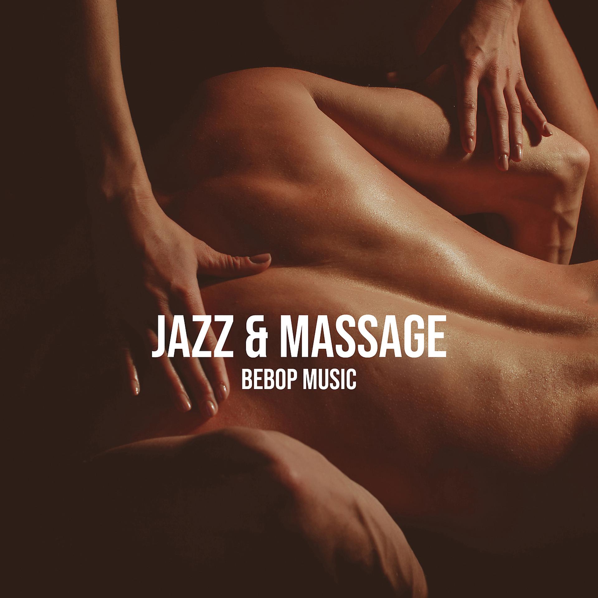 Постер альбома Jazz & Massage. Bebop Music. Amazing Time During Treatment, Blissful Moment, Relax and Rest