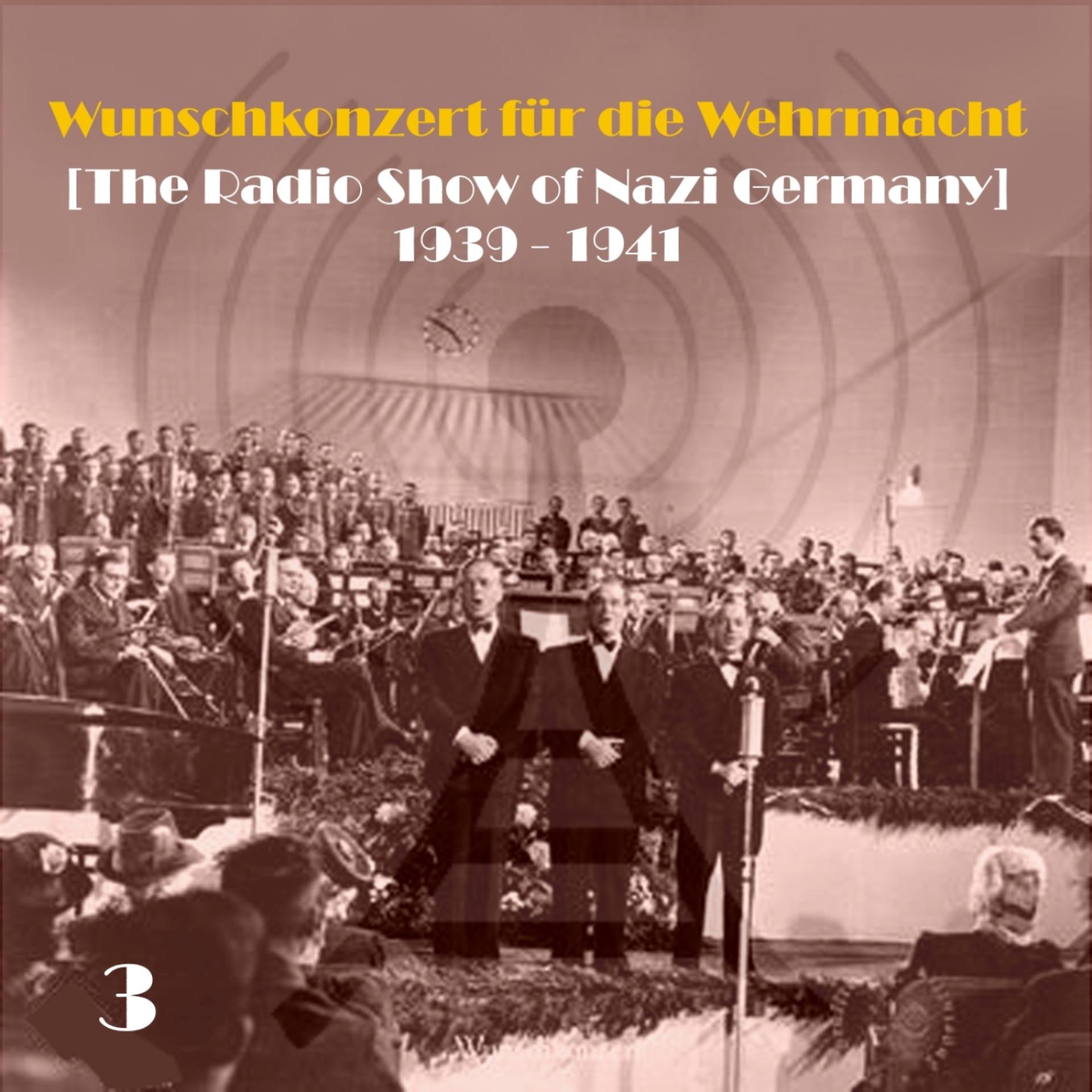 Постер альбома Wunschkonzert für die Wehrmacht  [The Radio Show of Nazi Germany] (1939 - 1941), Volume 3