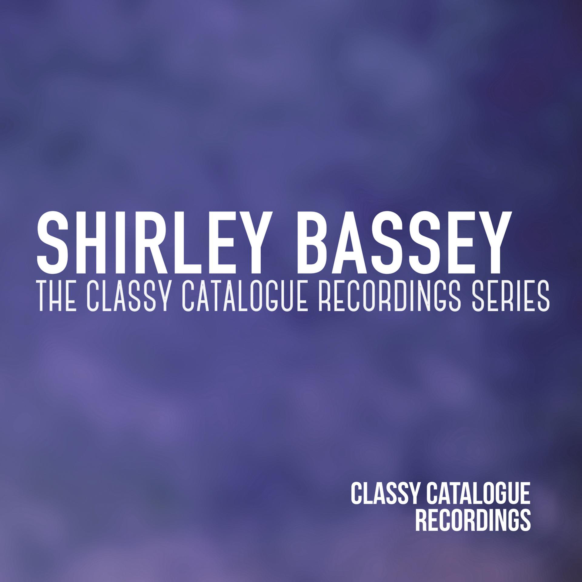 Постер альбома Shirley Bassey - The Classy Catalogue Recordings Series