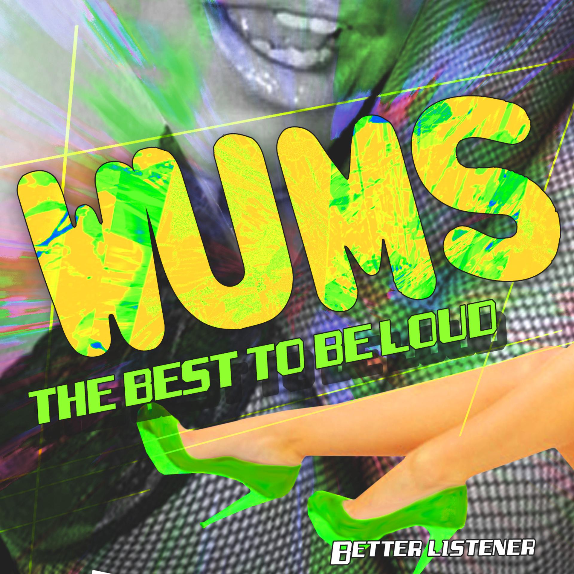 Постер альбома Wums! The Best to Be Loud - Better Listener