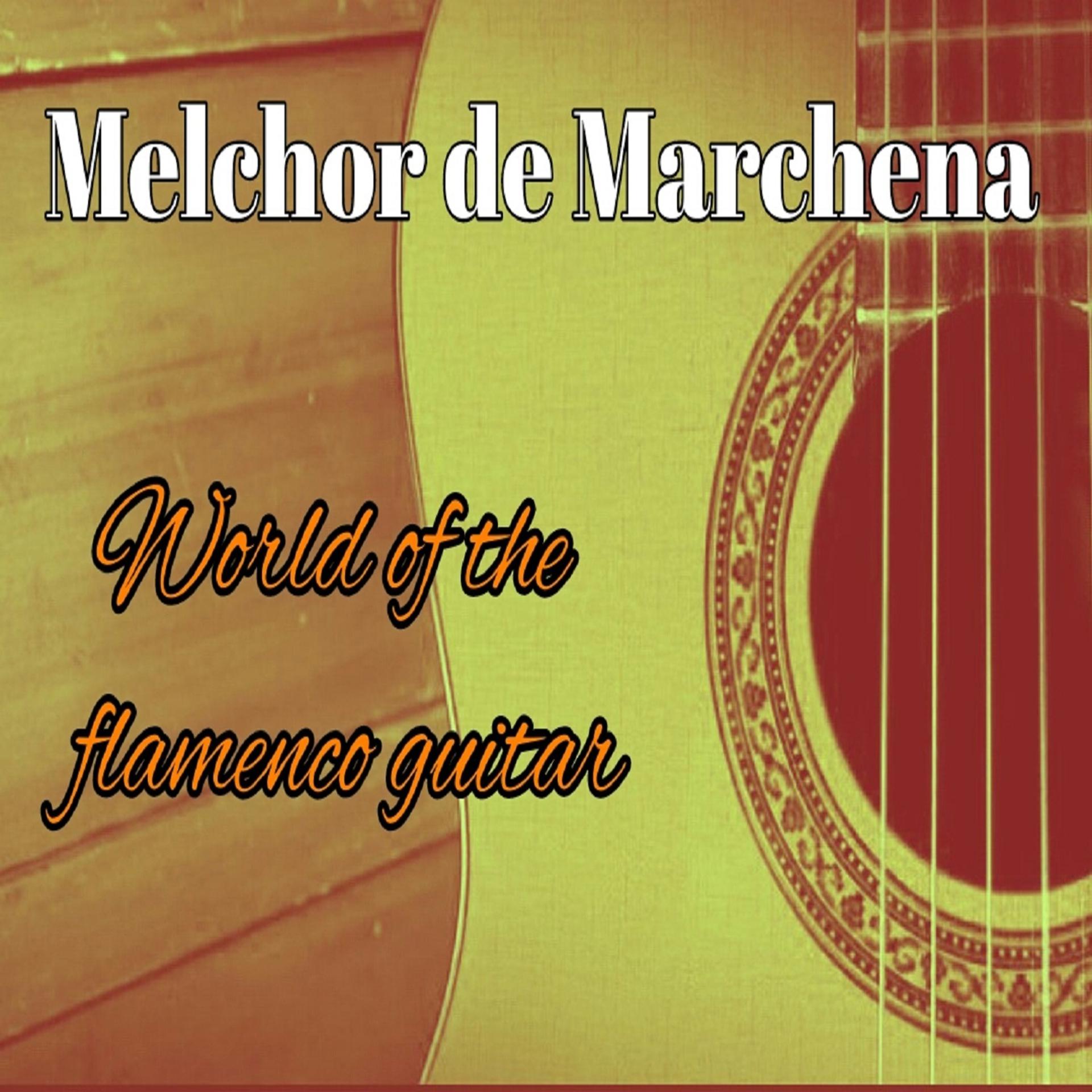 Постер альбома Melchor de Marchena, World Of The Flamenco Guitar