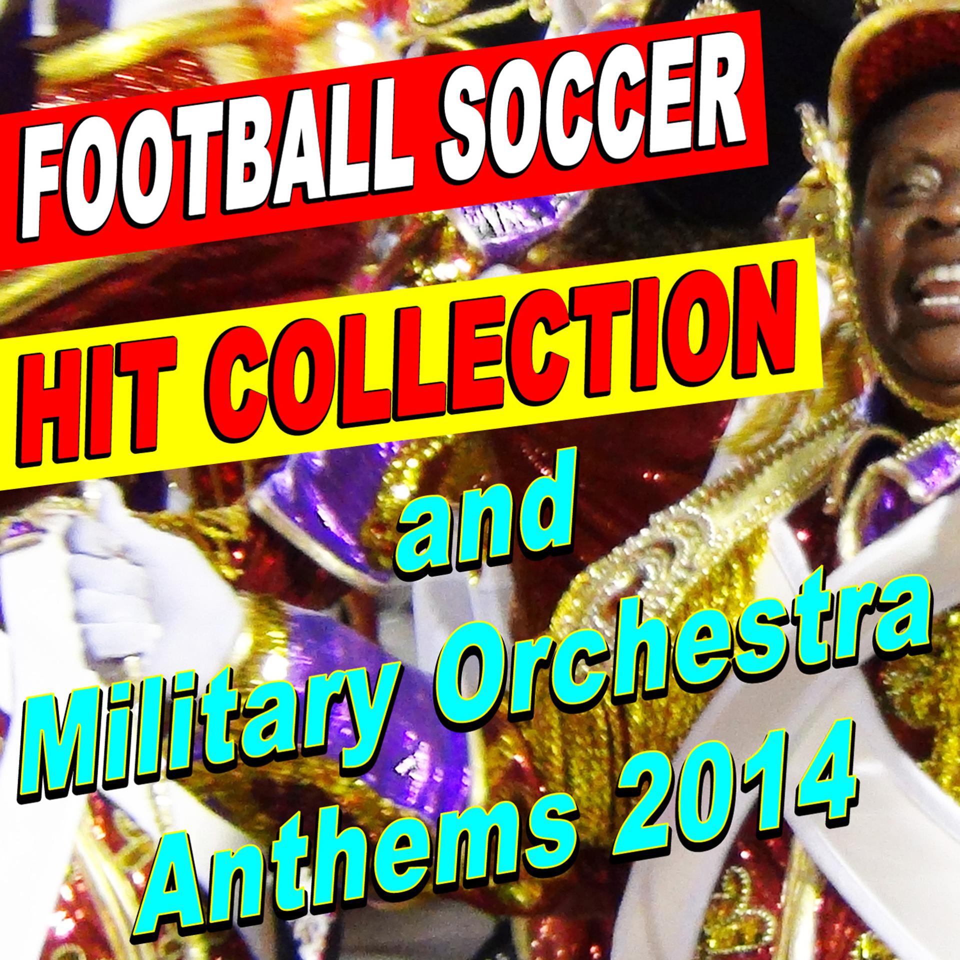 Постер альбома Football Soccer Hit Collection and Military Orchestra Anthems 2014