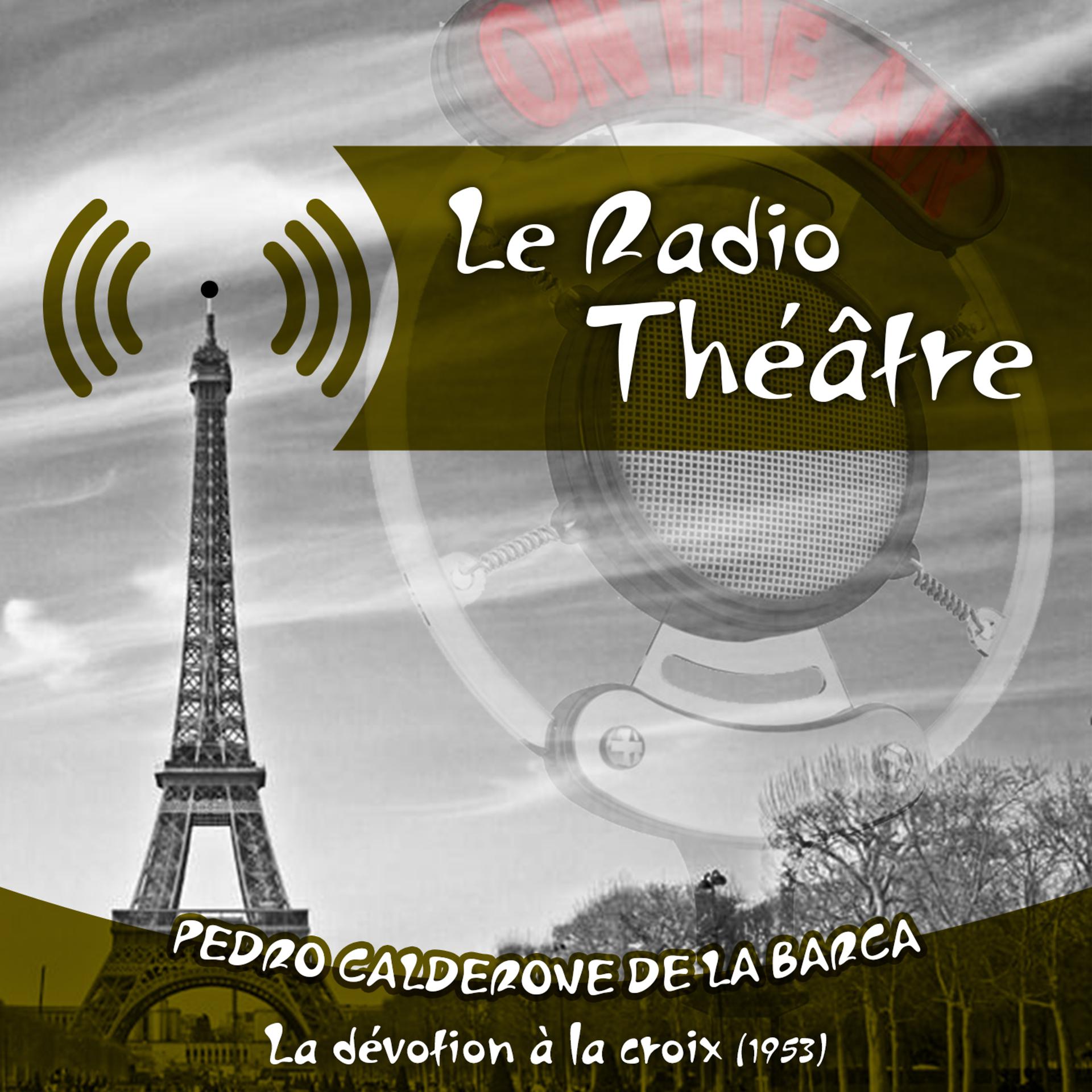 Постер альбома Le Radio Théâtre, Pedro Calderone De La Barca: La dévotion à la croix  (1953)