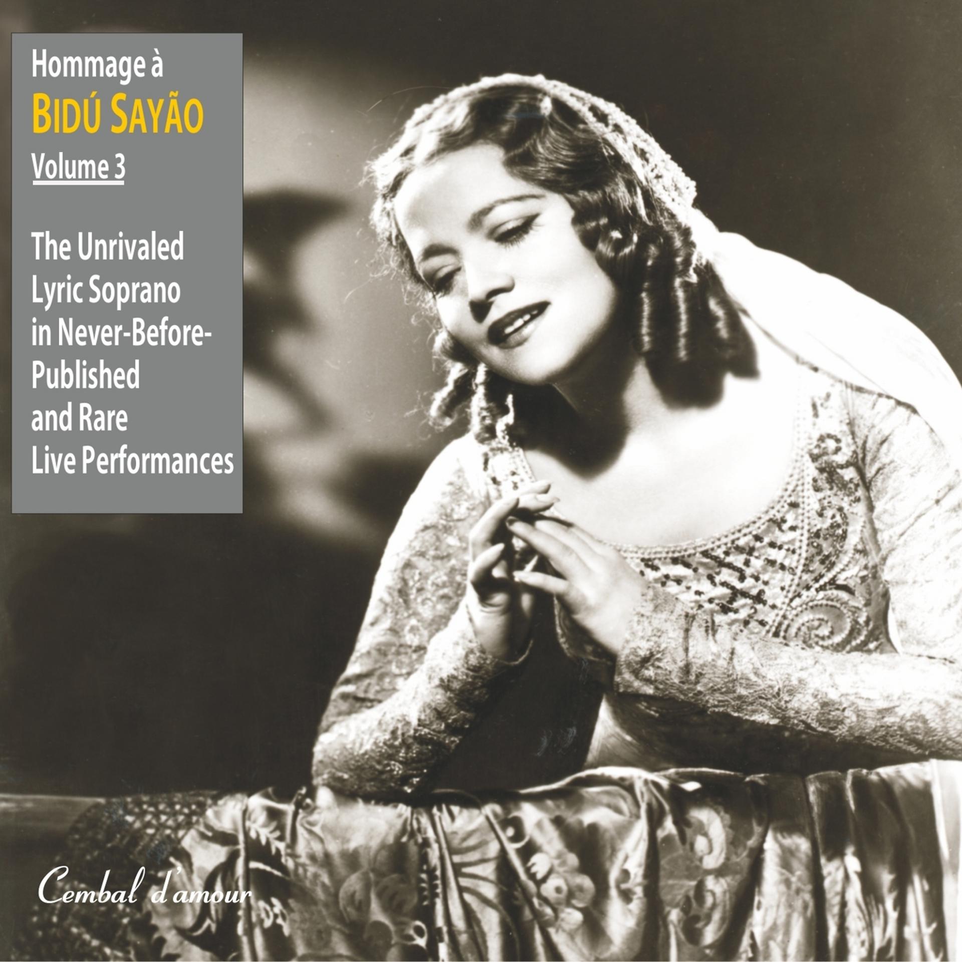 Постер альбома Hommage a Bidu Sayao: The Unrivaled Lyric-Soprano in Never-Before-Published and Rare Live Performances, Vol. 3