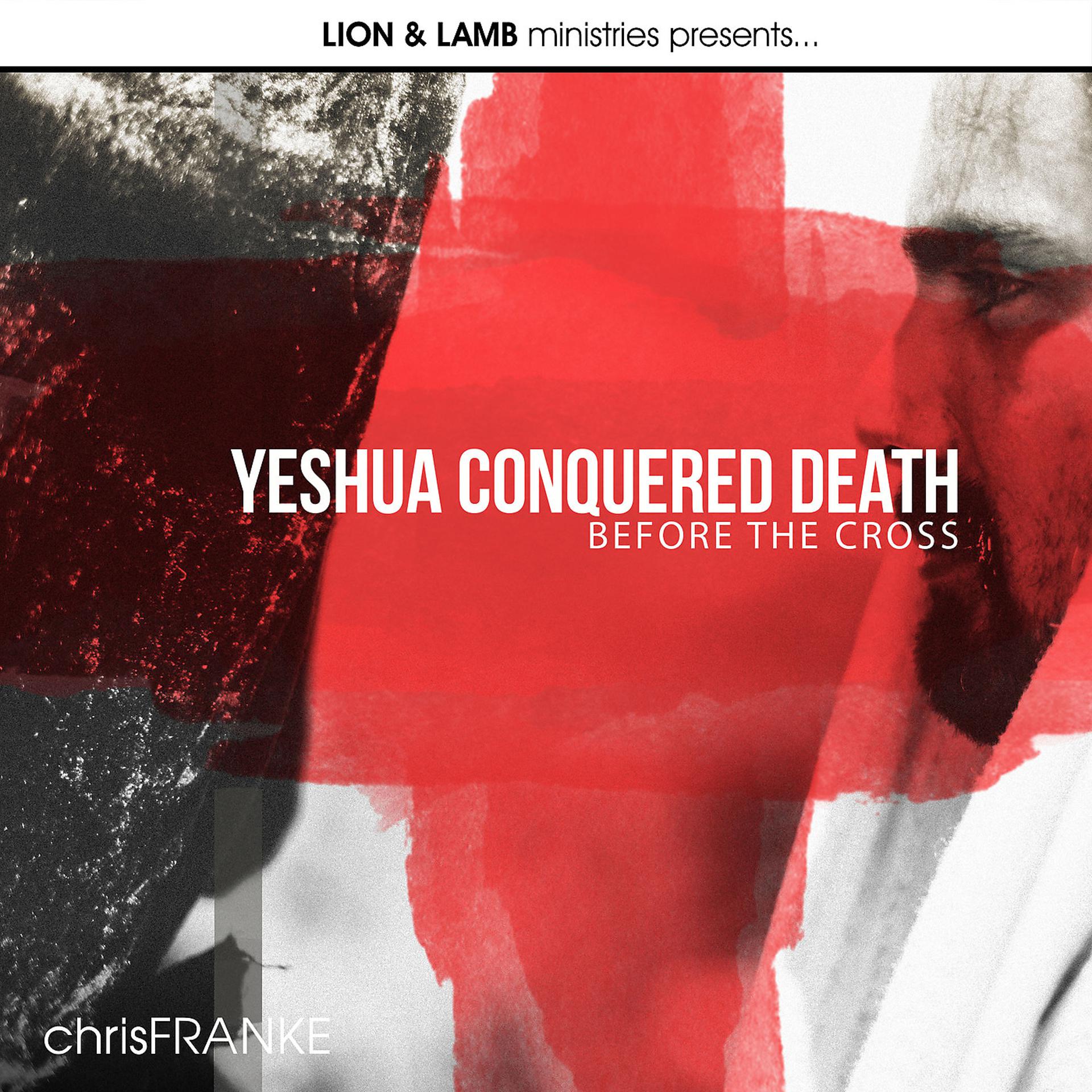 Постер альбома Yeshua Conquered Death Before the Cross