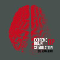 Постер альбома Extreme Brain Stimulation - Big Room EDM (Electronic Music)