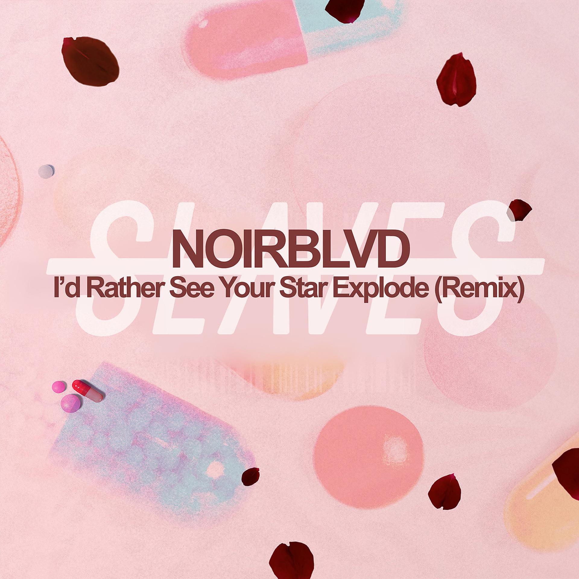 Постер альбома I'd Rather See Your Star Explode (Noirblvd Remix)