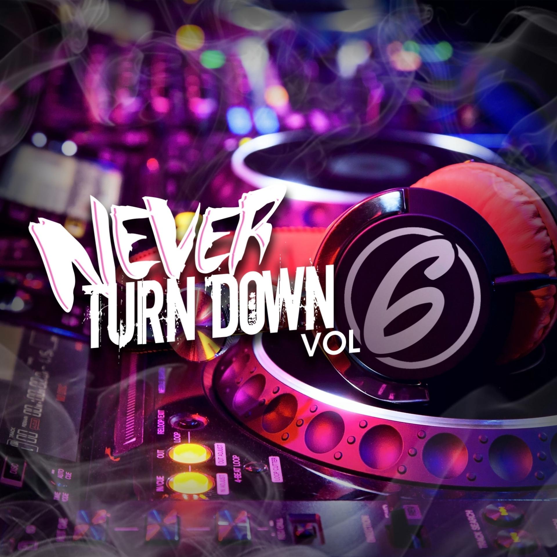 Постер альбома Never Turn Down, Vol. 6