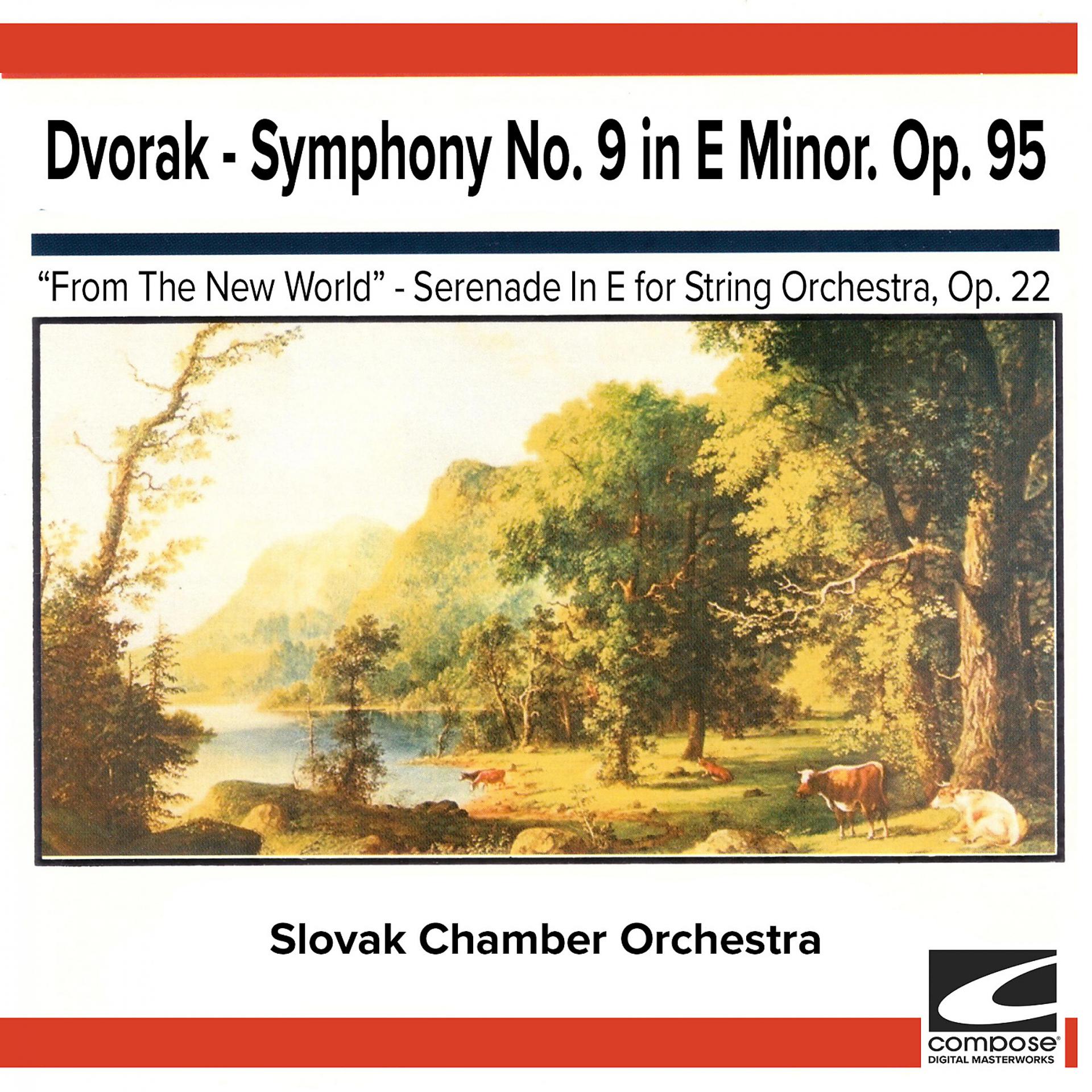 Постер альбома Dvorak - Symphony No. 9 in E Minor. Op. 95, "From The New World" - Serenade In E for String Orchestra, Op. 22