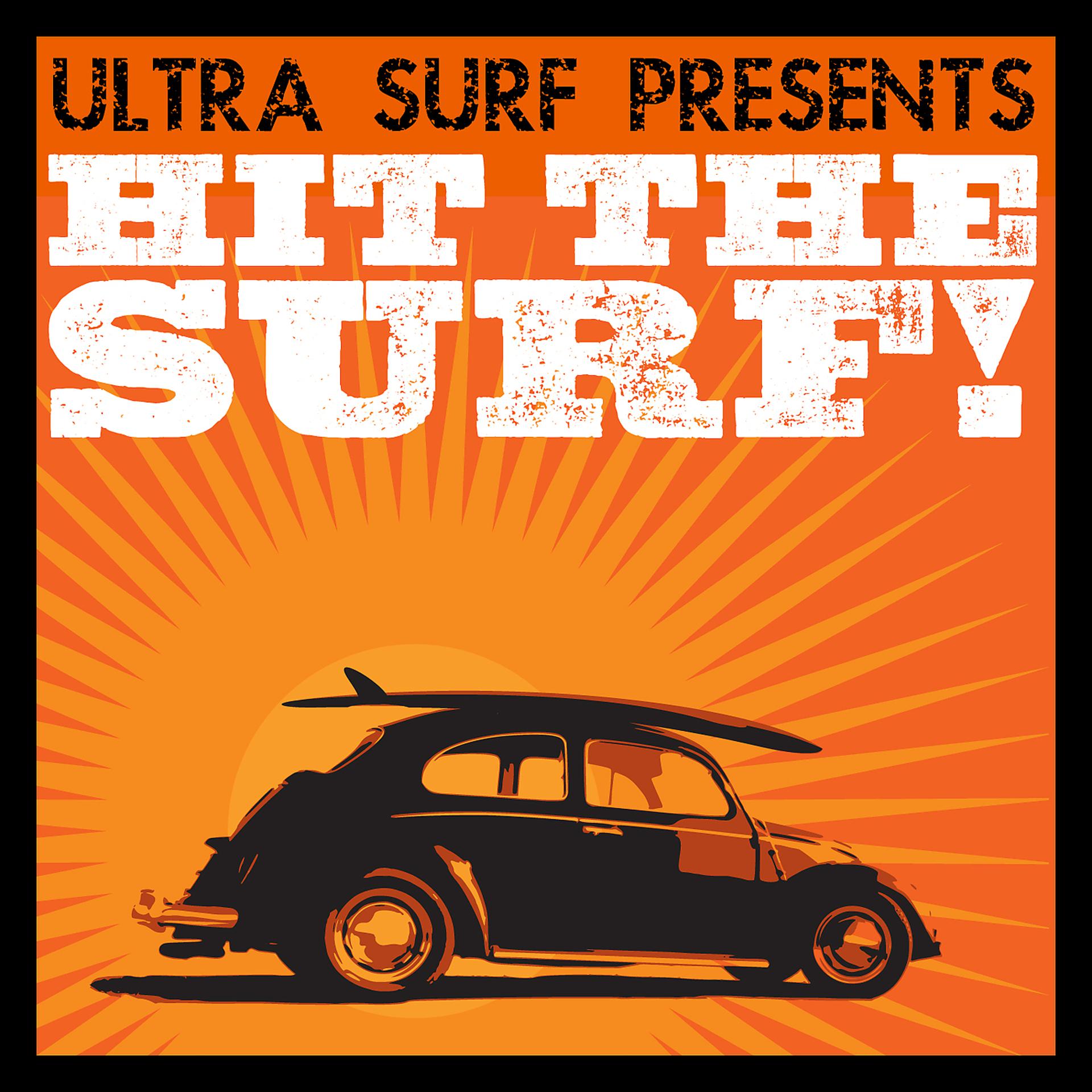Постер альбома Ultra-Surf Presents: Hit The Surf!