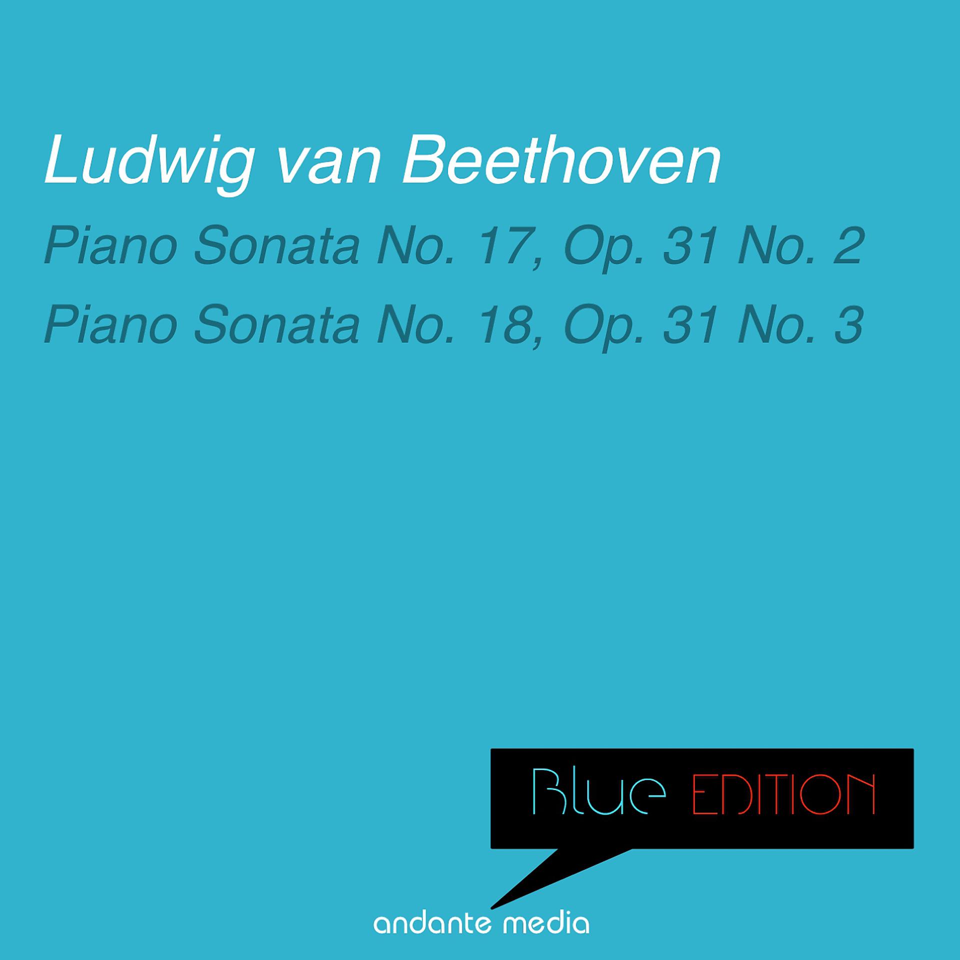 Постер альбома Blue Edition - Beethoven: Piano Sonatas Nos. 17, Op. 31 No. 2 & Nos. 18, Op. 31 No. 3