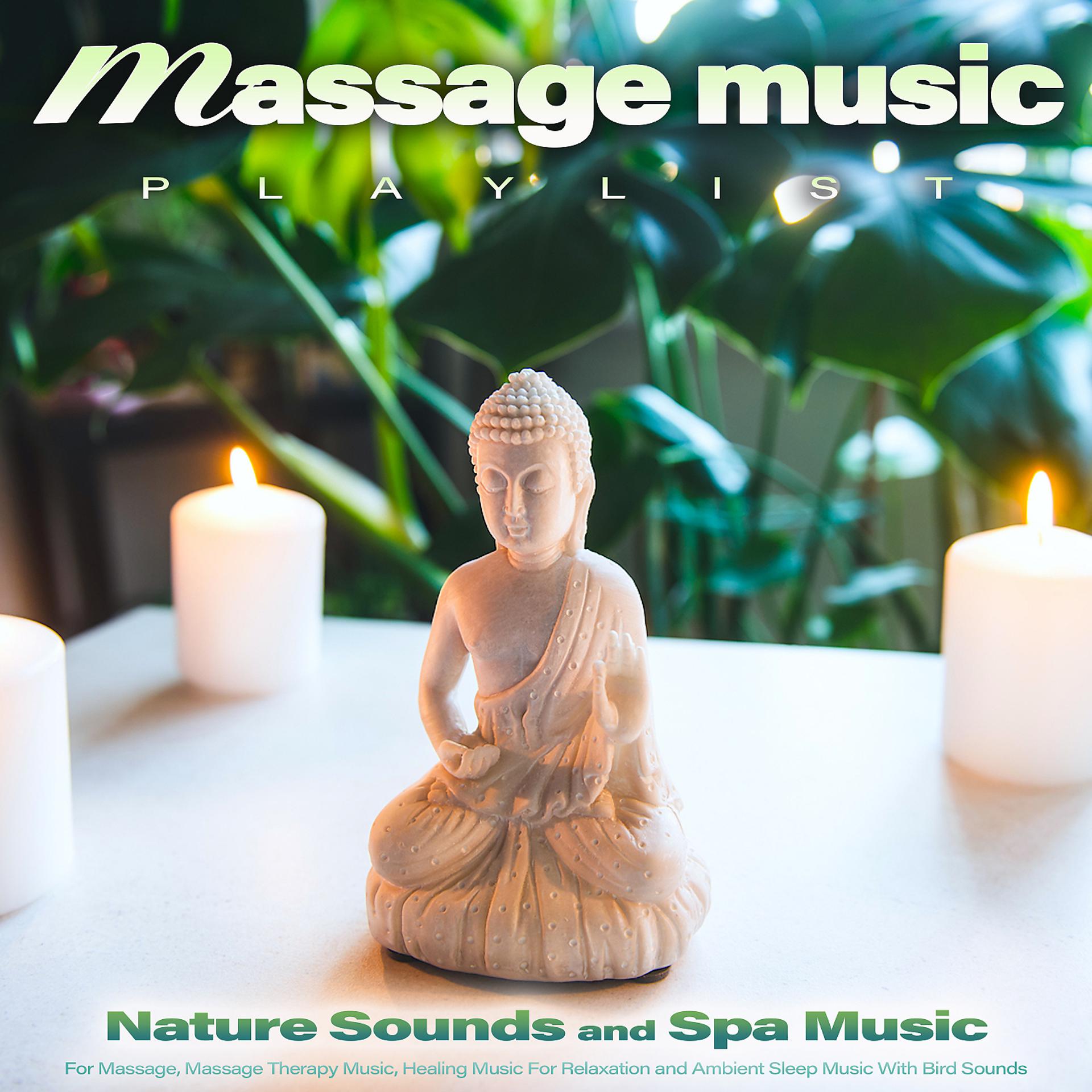 Постер альбома Massage Music Playlist: Nature Sounds and Spa Music For Massage, Massage Therapy Music, Healing Music For Relaxation and Ambient Sleep Music With Bird Sounds