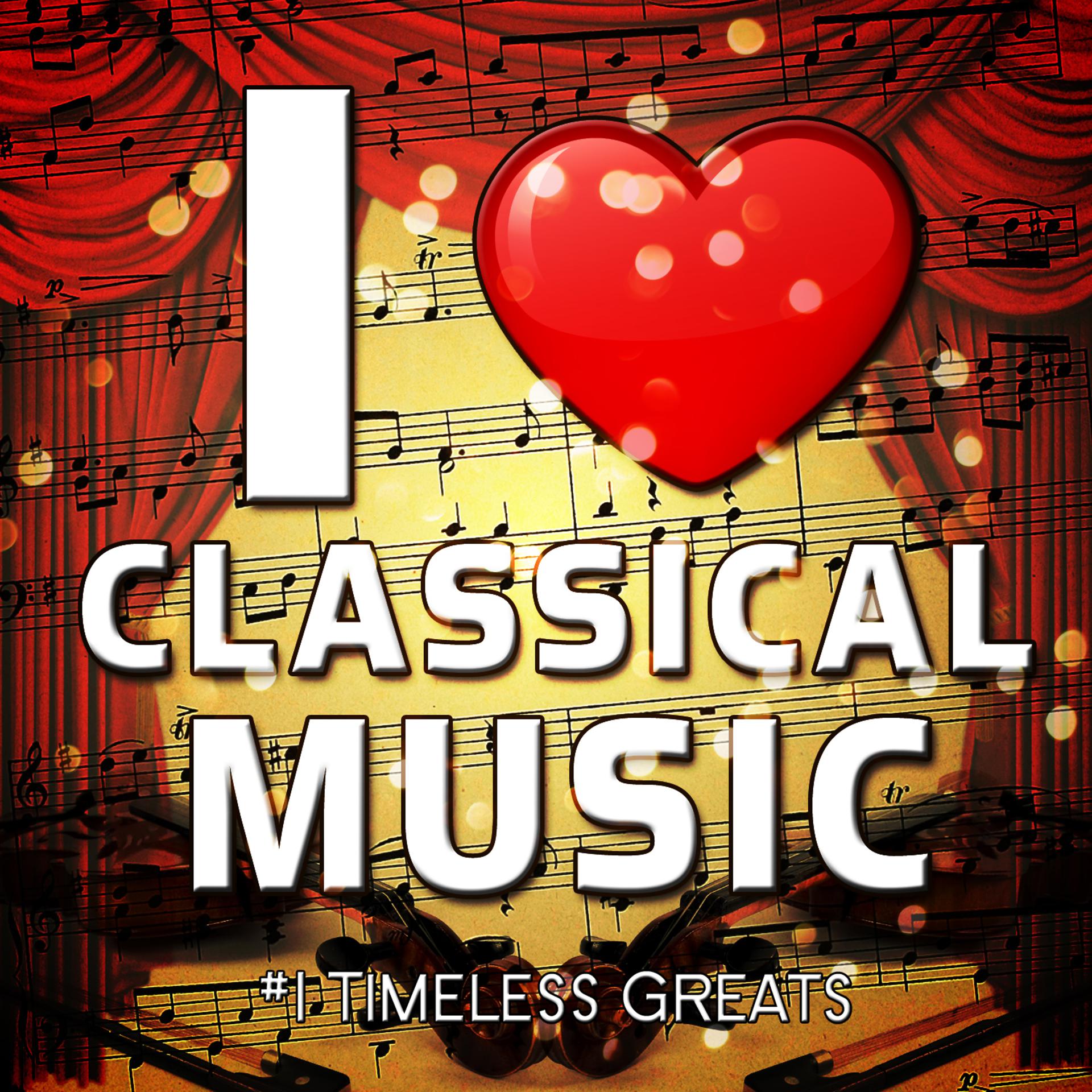 Постер альбома I Love Classical Music - #1 Timeless Greats