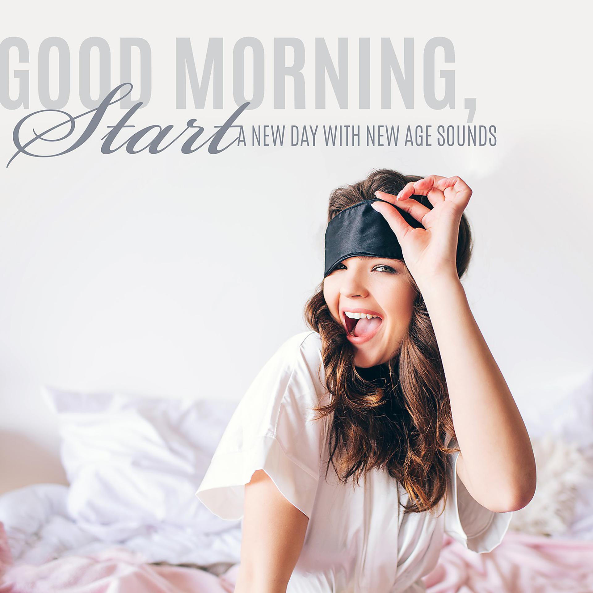 Постер альбома Good Morning, Start a New Day with New Age Sounds (New Energy, Relaxation, Contemplation, Positive and Happy)