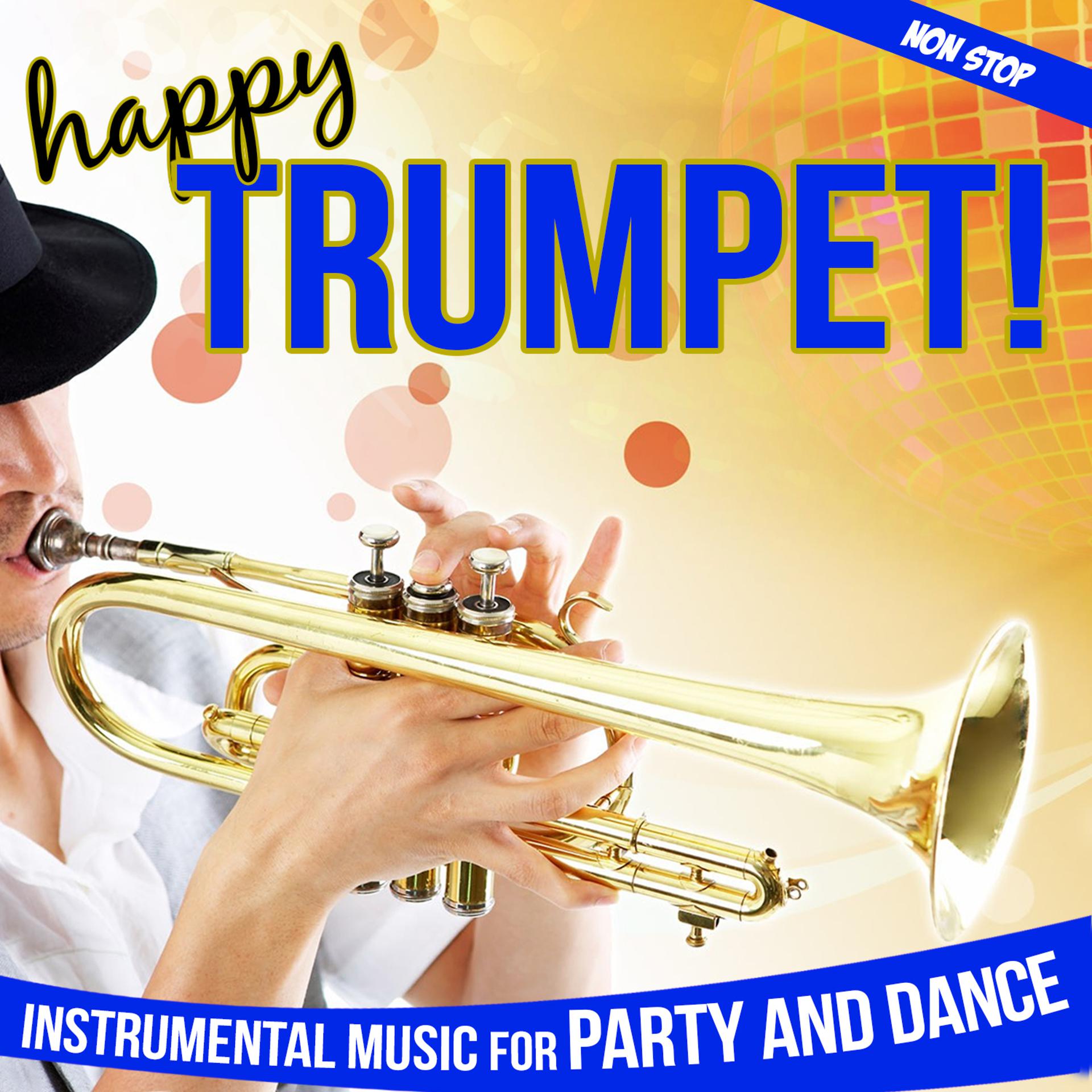Постер альбома Happy Trumpet !. Instrumental Music for Party and Dance Non Stop