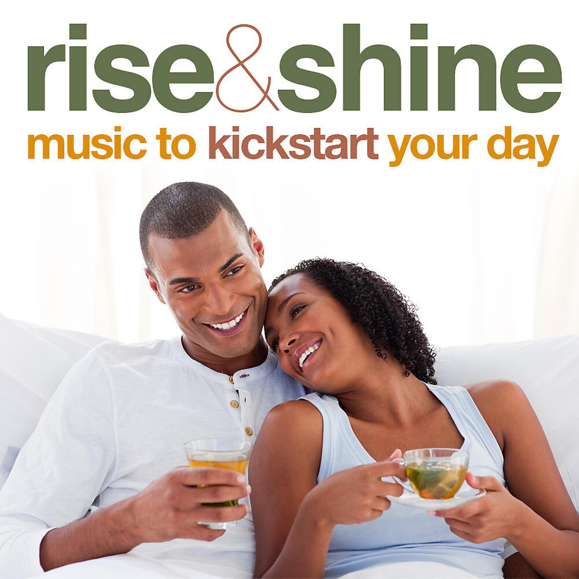 Постер альбома Rise And Shine: Music To Kickstart Your Day