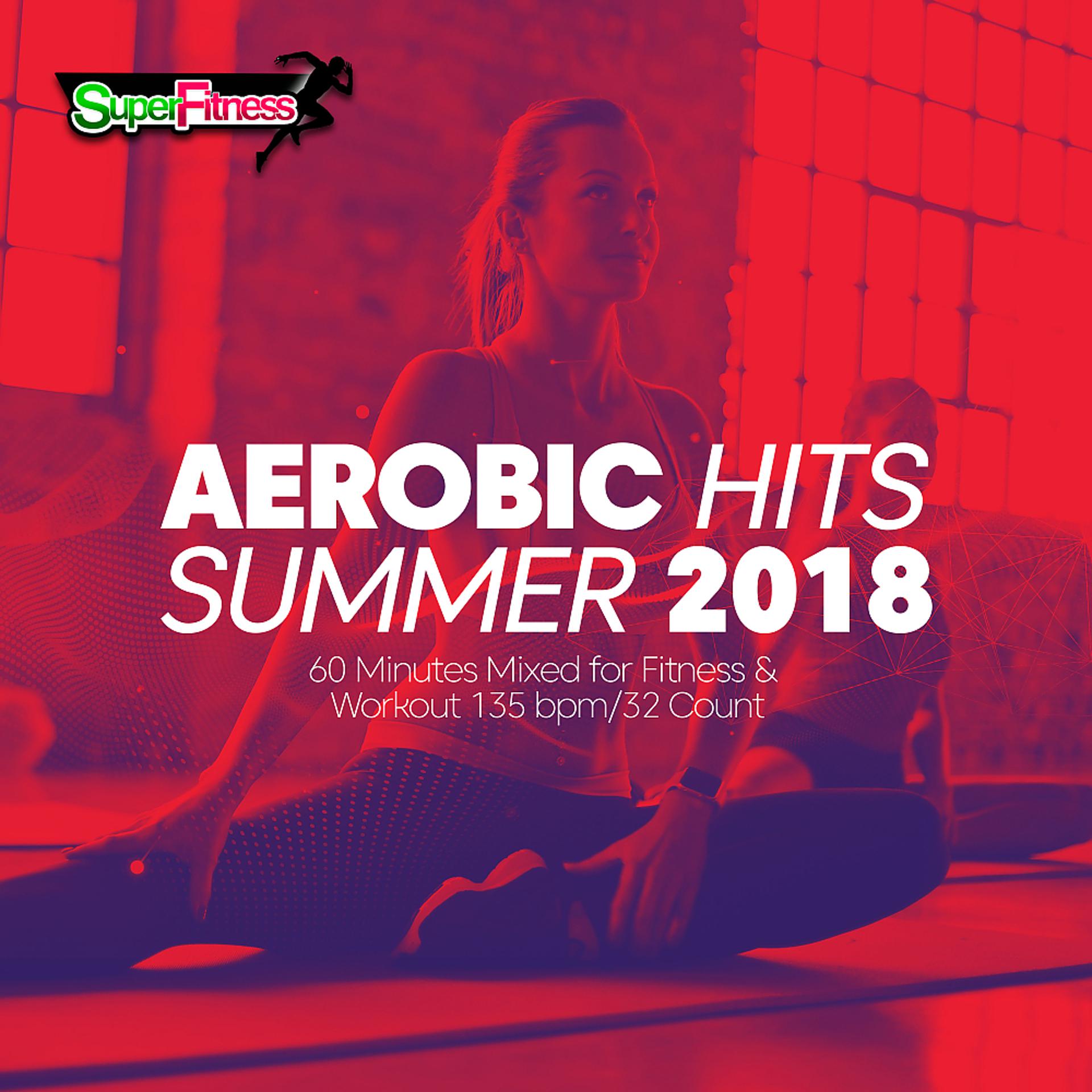 Постер альбома Aerobic Hits Summer 2018: Incl. 60 Minutes Mixed for Fitness & Workout 135 bpm/32 Count
