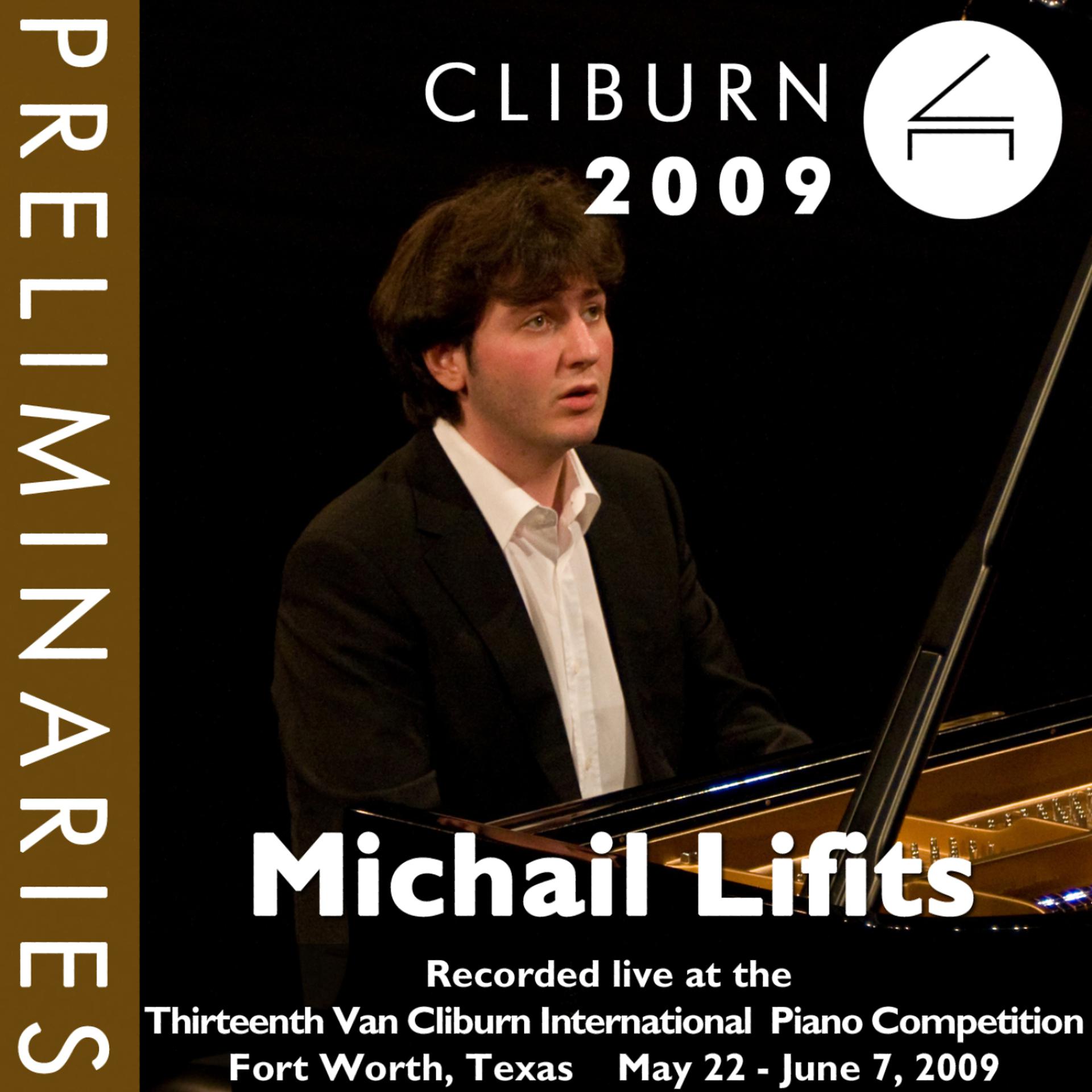 Постер альбома 2009 Van Cliburn International Piano Competition: Preliminary Round - Michail Lifits
