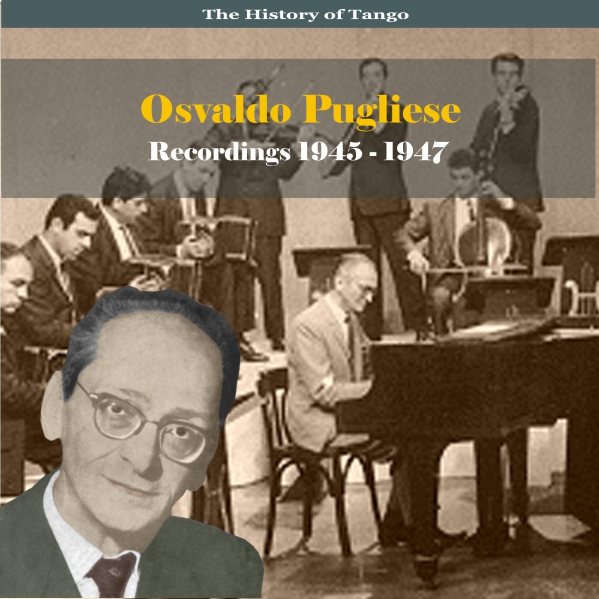 Постер альбома The History of Tango / Osvaldo Pugliese - Recordings 1945-1947