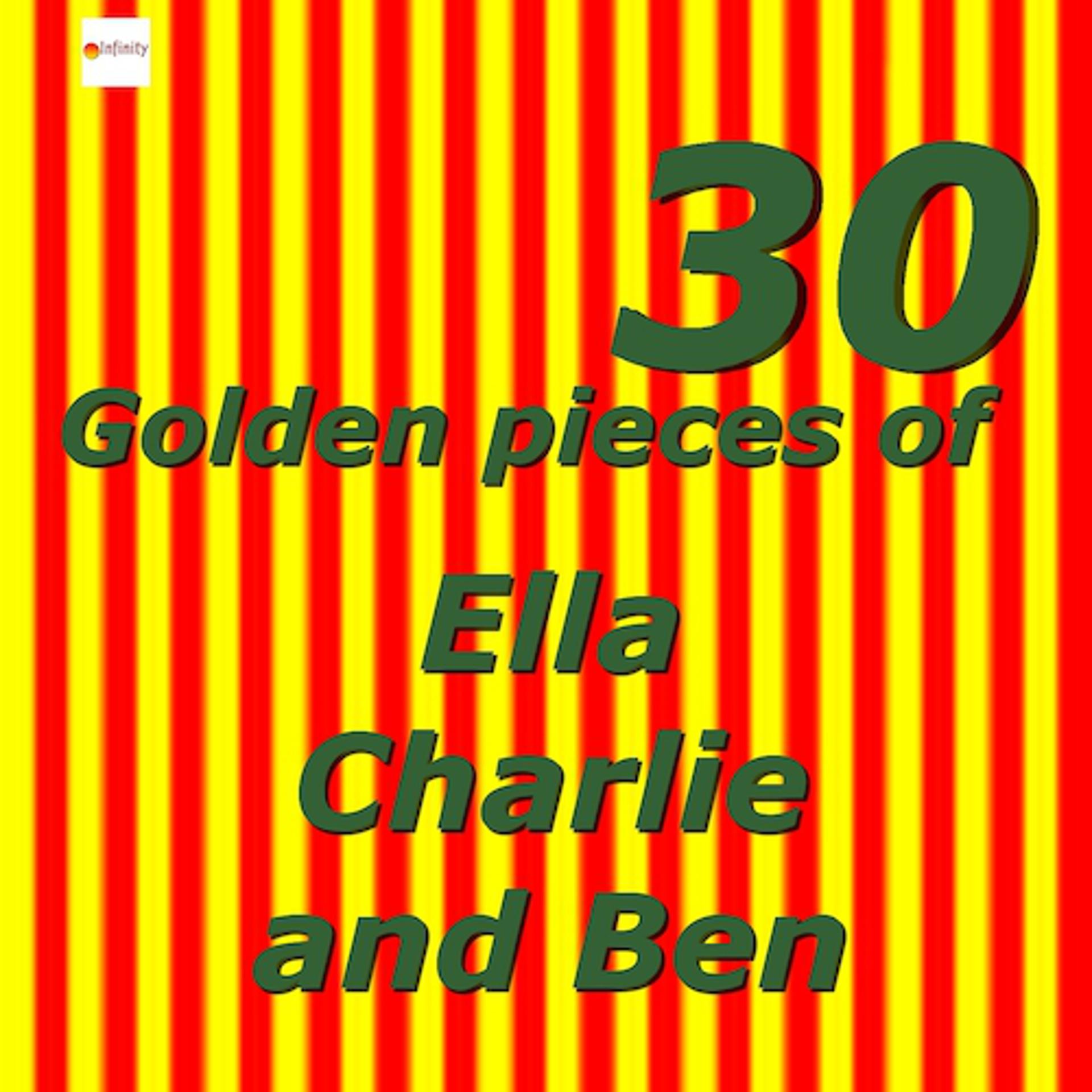 Постер альбома 30 Golden Pieces of Ella, Charlie and Ben
