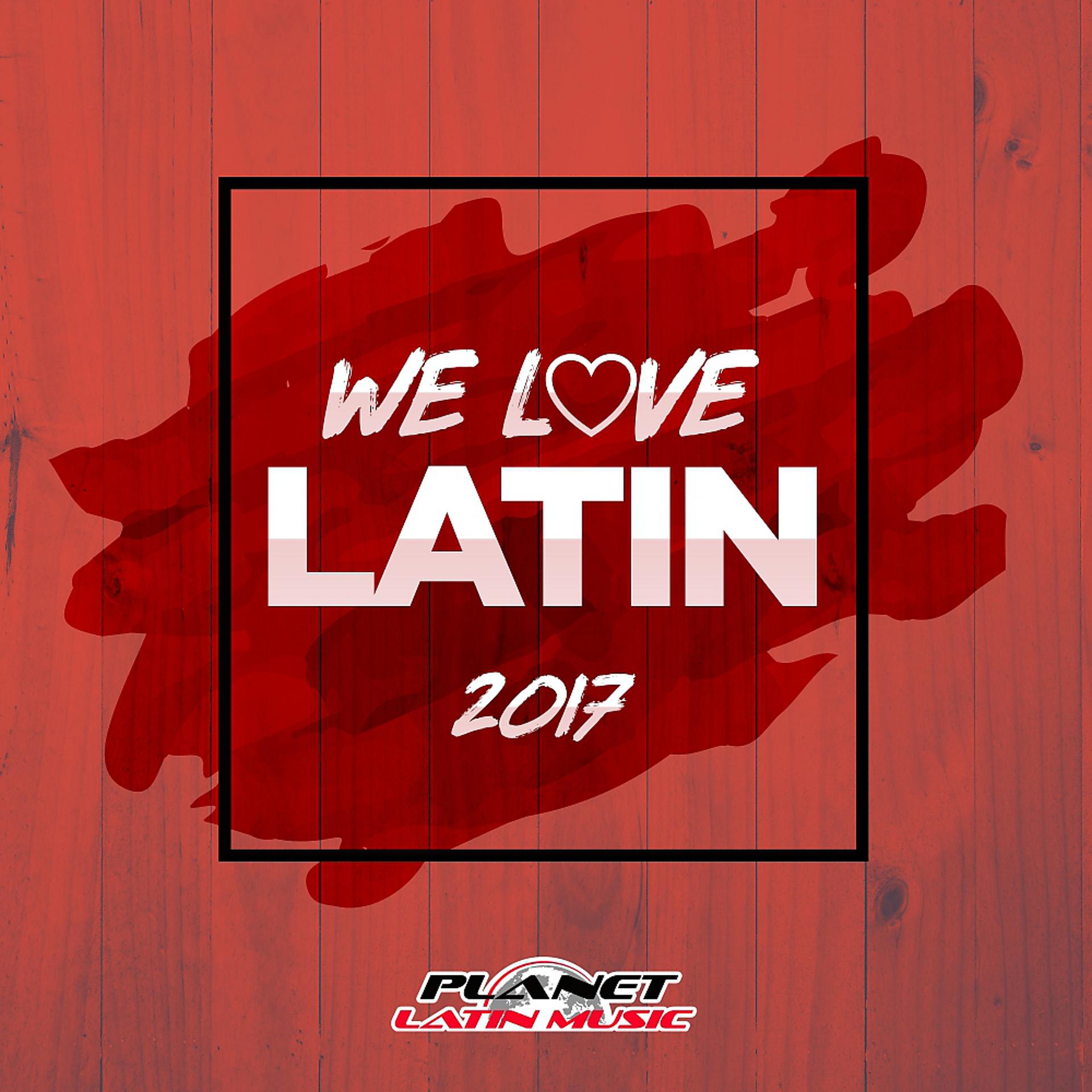 Постер альбома We Love Latin 2017 (Only Dj's. Extended Versions)