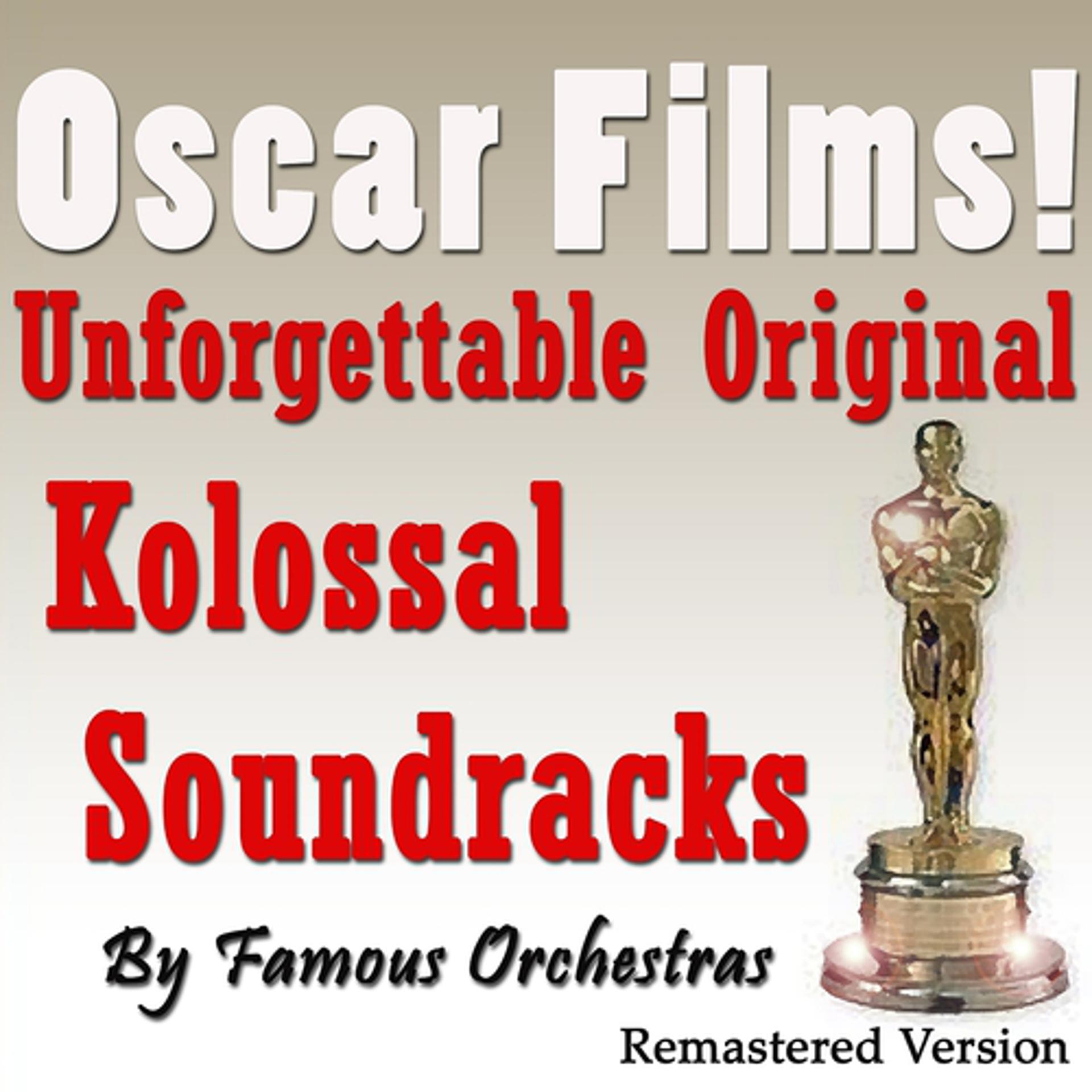 Постер альбома Oscar Films! Unforgettable Original Kolossal Soundracks By Famous Orchestras (Remastered Version)
